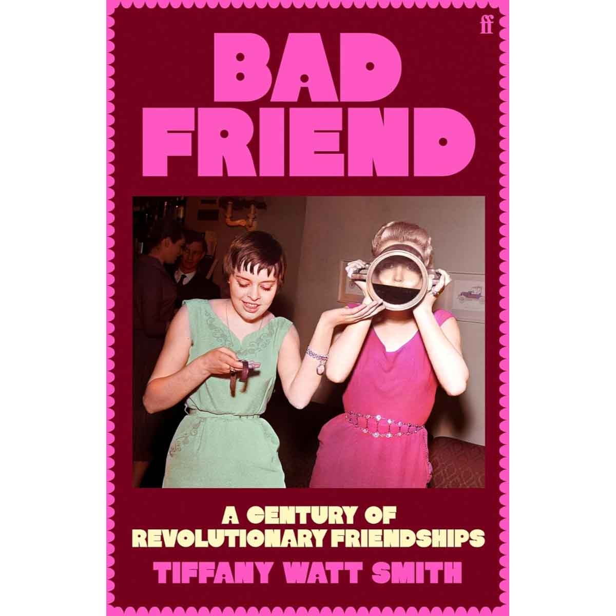 Bad Friend by Tiffany Watt Smith - 24-04-2025