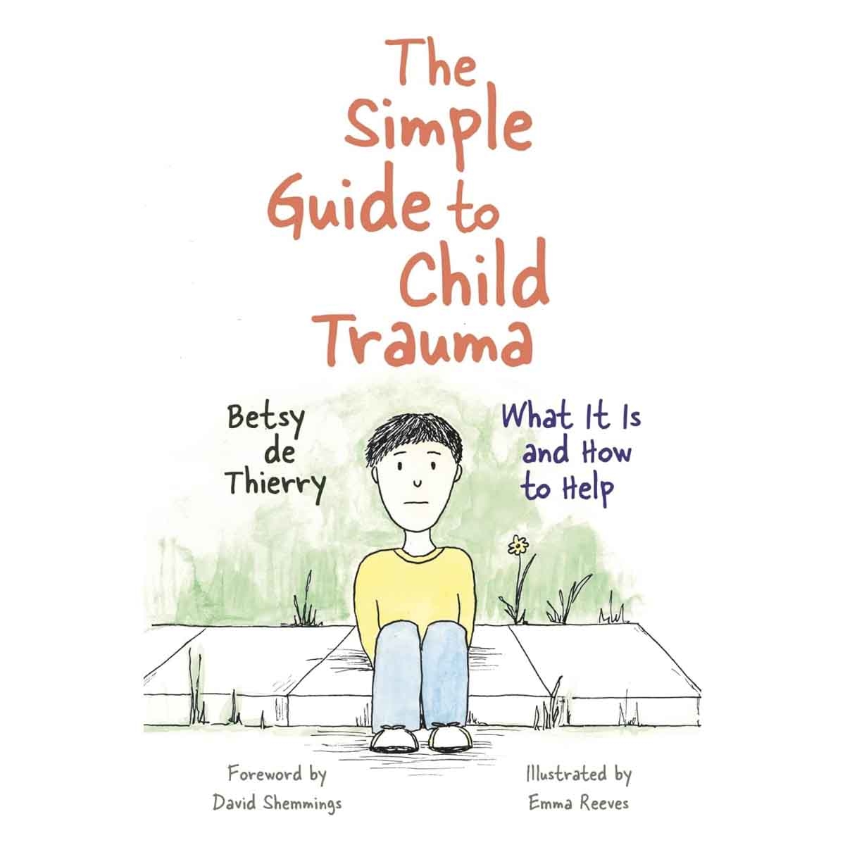 The Simple Guide to Child Trauma by Betsy De Thierry - 10-01-2016