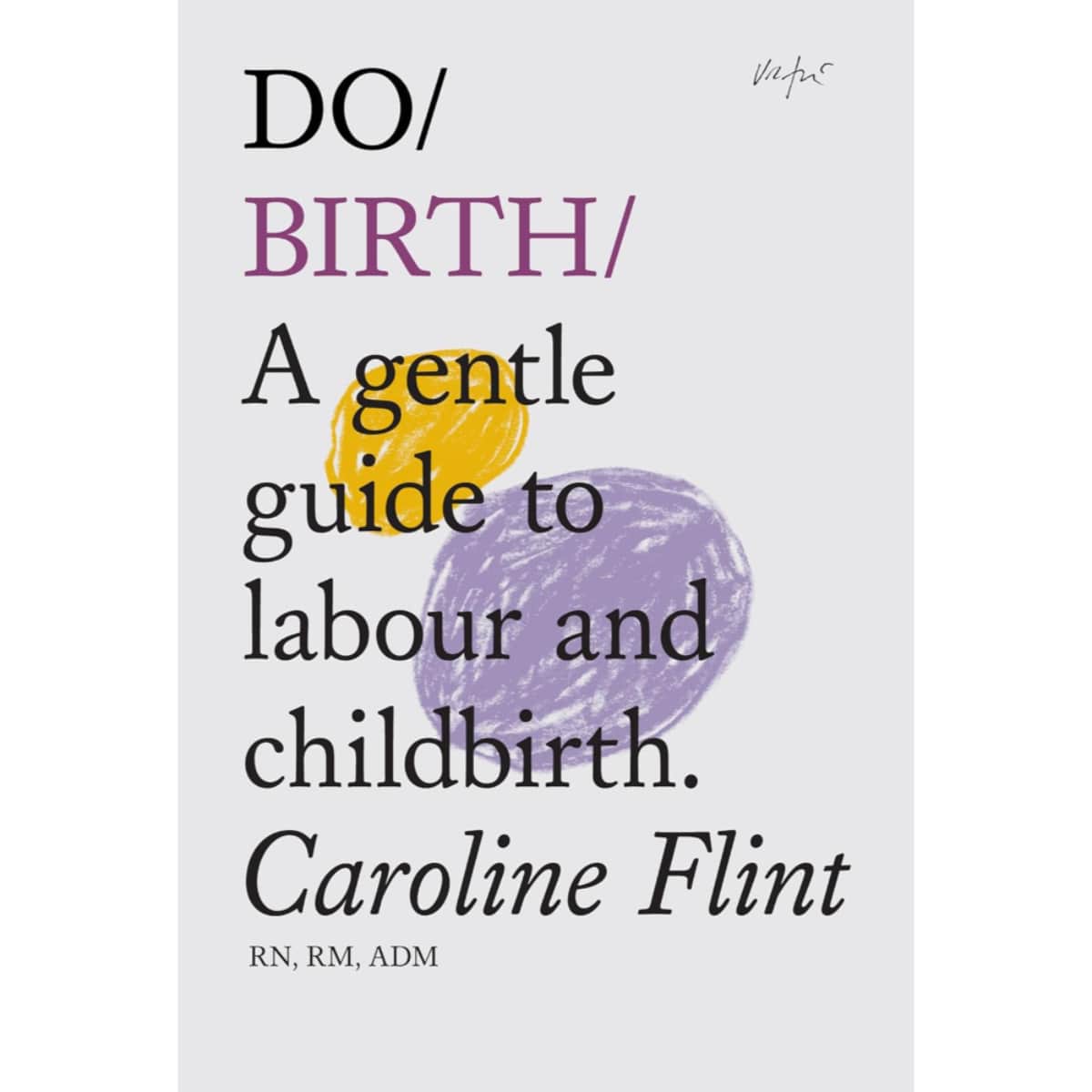 Do Birth: دليل لطيف للمخاض والولادة تأليف كارولين فلينت - 2 نوفمبر 2023