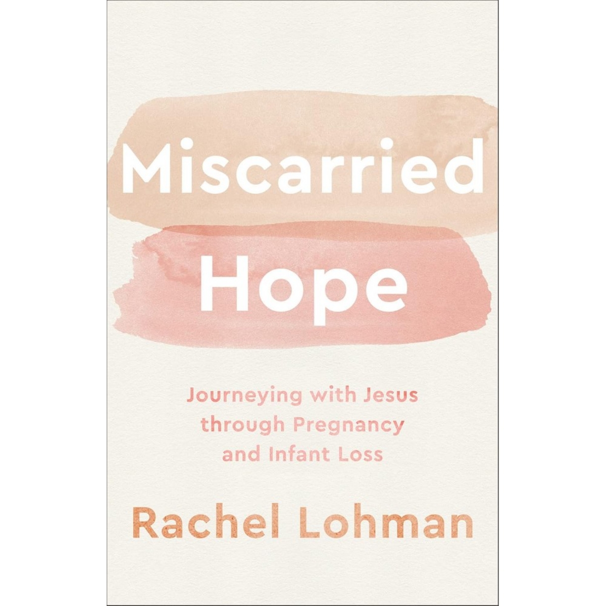 Miscarried Hope – رحلة مع يسوع عبر فقدان الحمل والرضع تأليف راشيل لوهمان - 29 أغسطس 2023