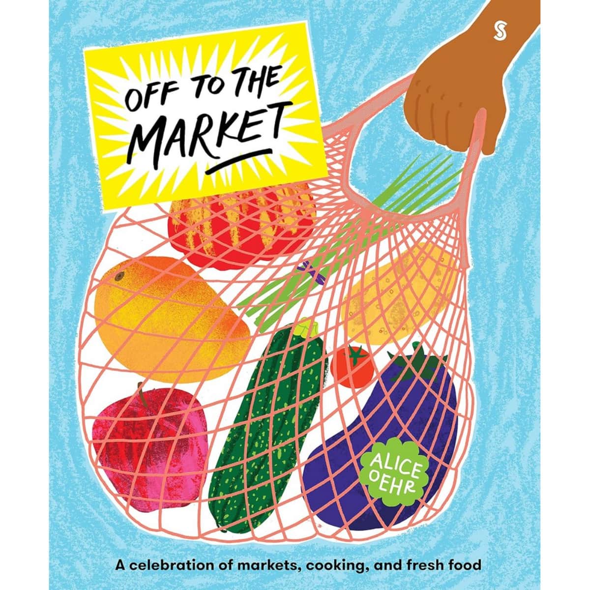 Off to the Market : احتفال بالأسواق والطبخ والطعام الطازج تأليف أليس أور - 22 سبتمبر 2022