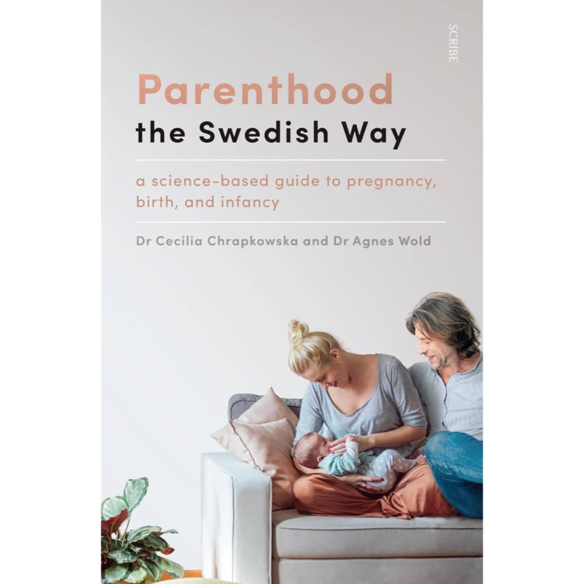 Parenthood the Swedish Way : a science-based guide to pregnancy, birth, and infancy by Agnes Wold and Cecilia Chrapkowska - 7 Feb 2020