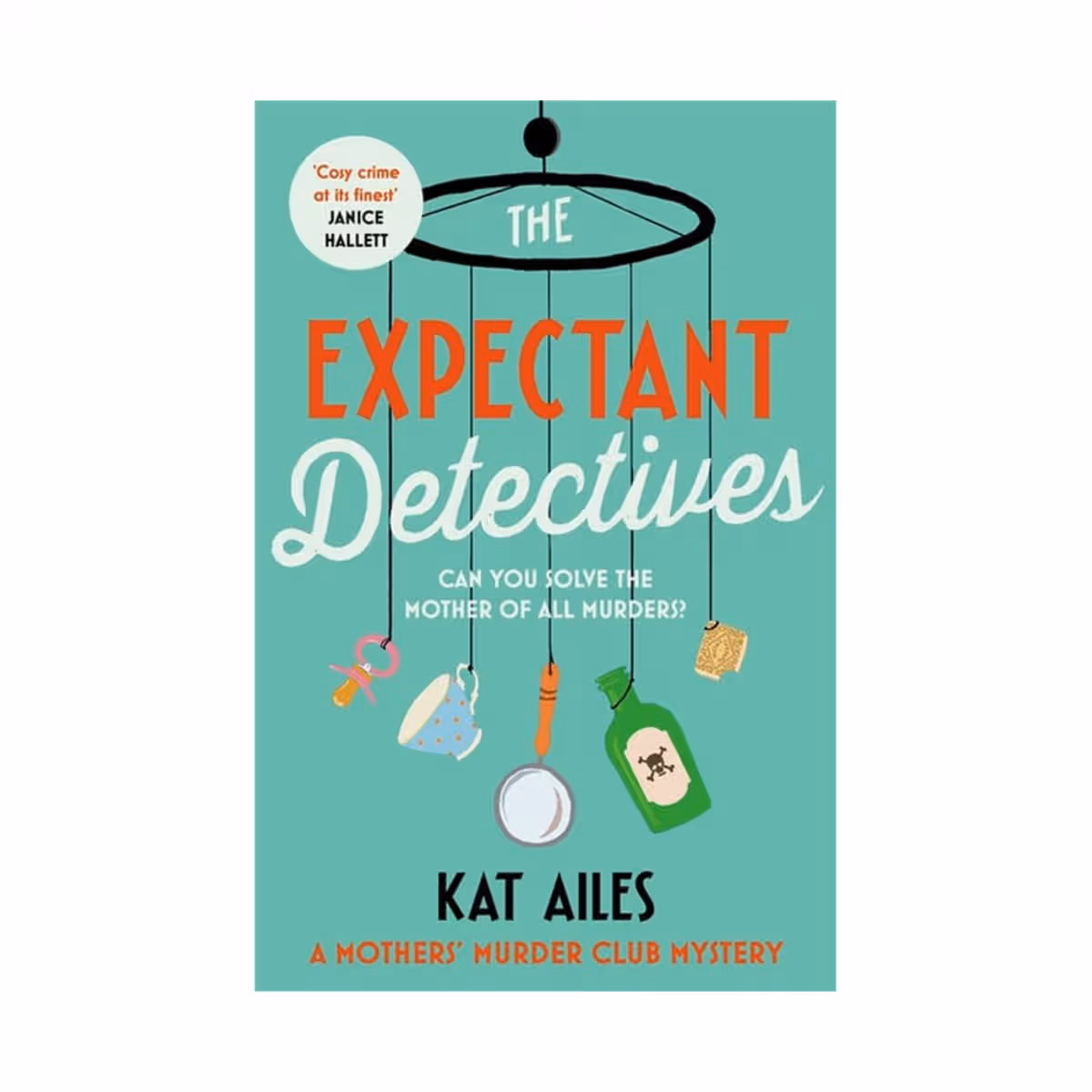 The Expectant Detectives : 'Cosy crime at its finest!' - Janice Hallett, author of The Appeal by Kat Ailes - 29 Feb 2024
