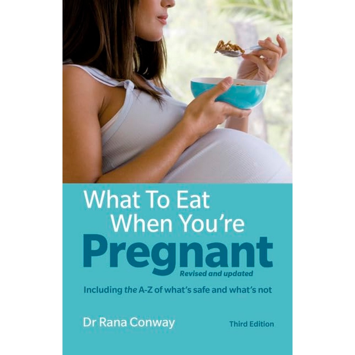 What to Eat When You're Pregnant: منقحة ومحدثة (تشمل الألف إلى الياء لما هو آمن وما ليس كذلك) تأليف رنا كونواي - 19 أغسطس 2016