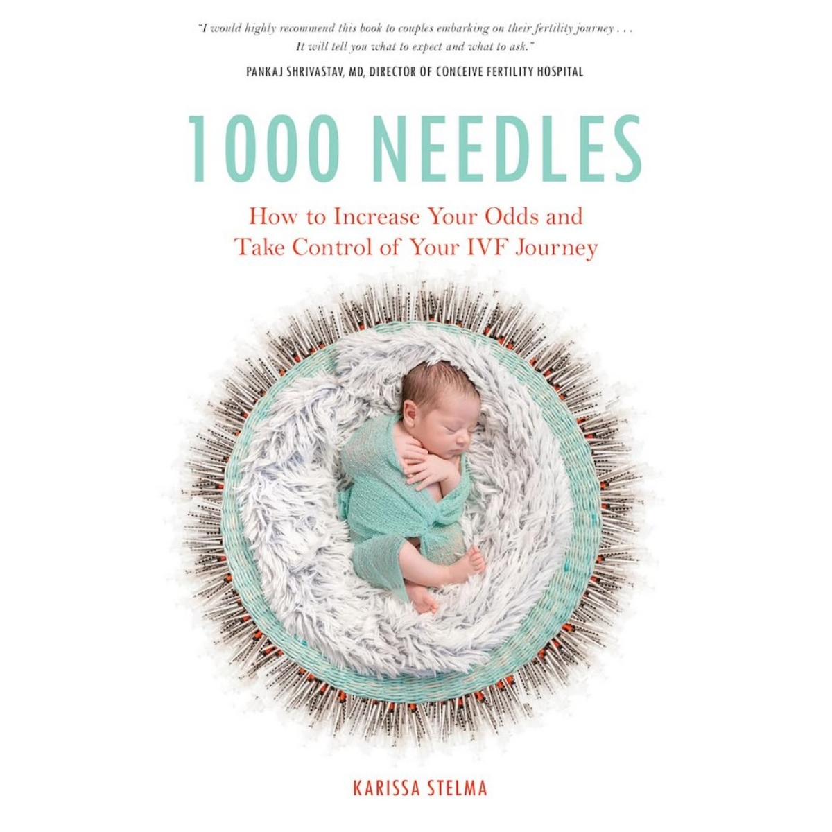 1000 Needles: كيف تزيد فرصك وتتحكم في رحلة التلقيح الصناعي تأليف كاريسا ستيلما - 16 مارس 2021