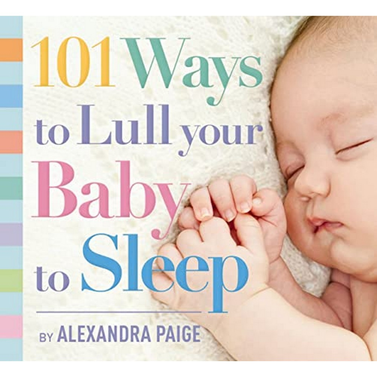 101 Ways to Lull Your Baby to Sleep: طقوس ما قبل النوم، نصائح الخبراء، وحلول سريعة لتهدئة صغيرك تأليف ألكسندرا بايج - 1 نوفمبر 2016