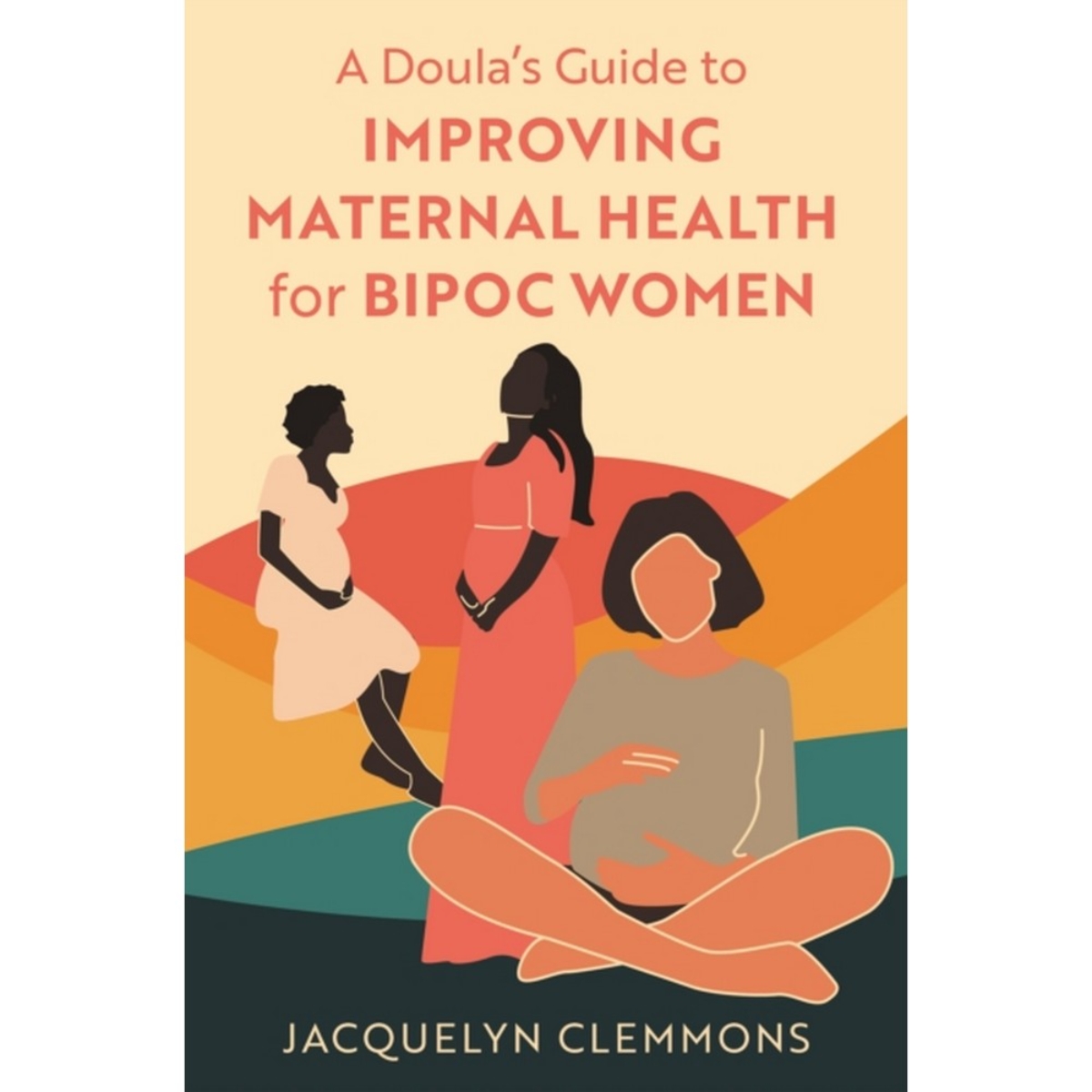 A Doula's Guide to Improving Maternal Health for BIPOC Women: تأليف جاكلين كليمونز - 21 أكتوبر 2024