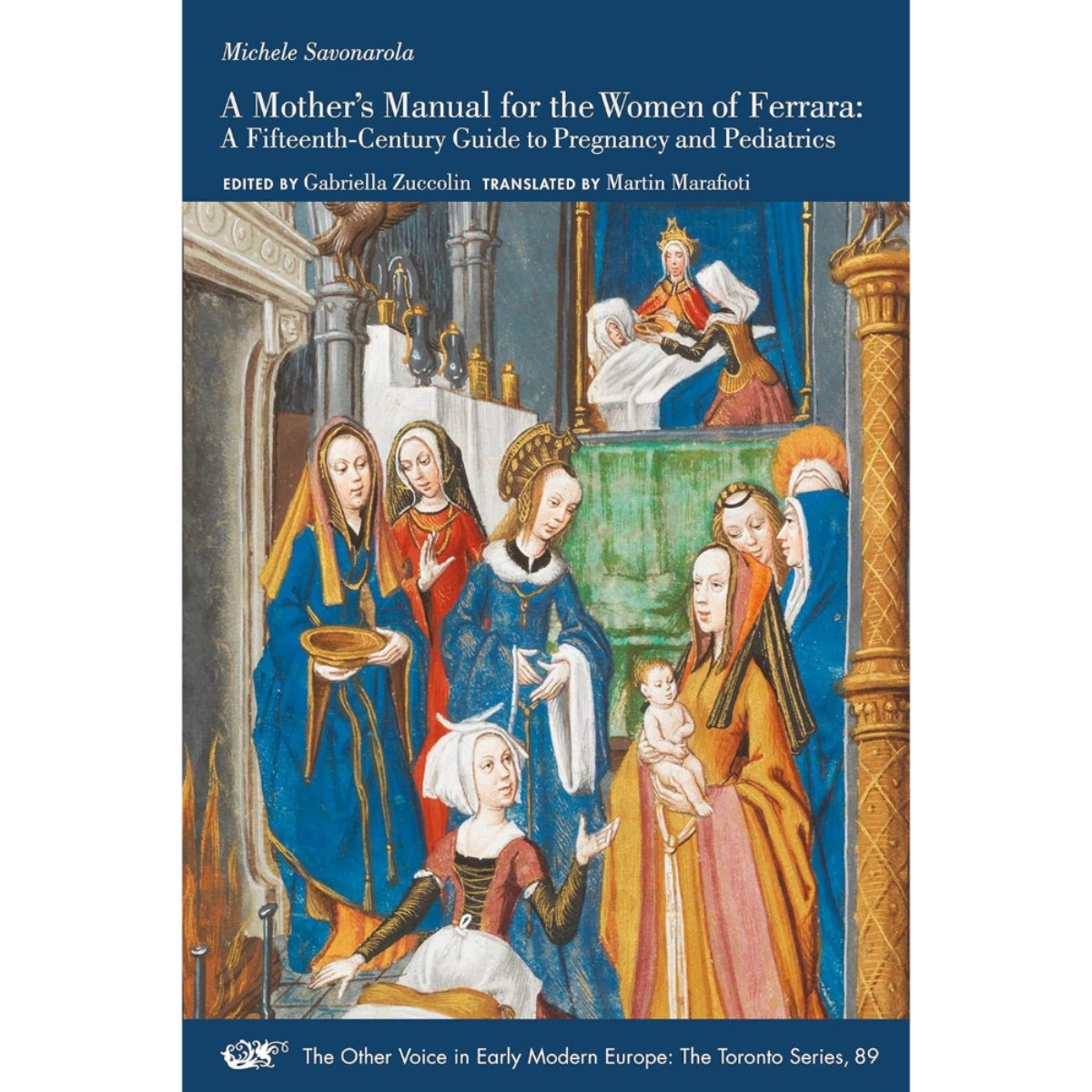 A Mother's Manual for the Women of Ferrara – A Fifteenth–Century Guide to Pregnancy and Pediatrics: من تأليف ميكيلي سافونارولا، بتاريخ 16 أغسطس 2022