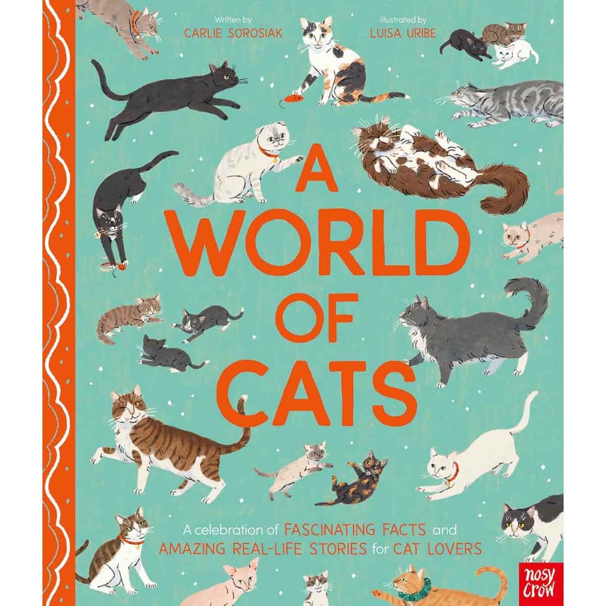 A World of Cats: A Celebration of Fascinating Facts & Amazing Real-Life Stories for Cat Lovers by Carlie Sorosiak - 11-09-2025