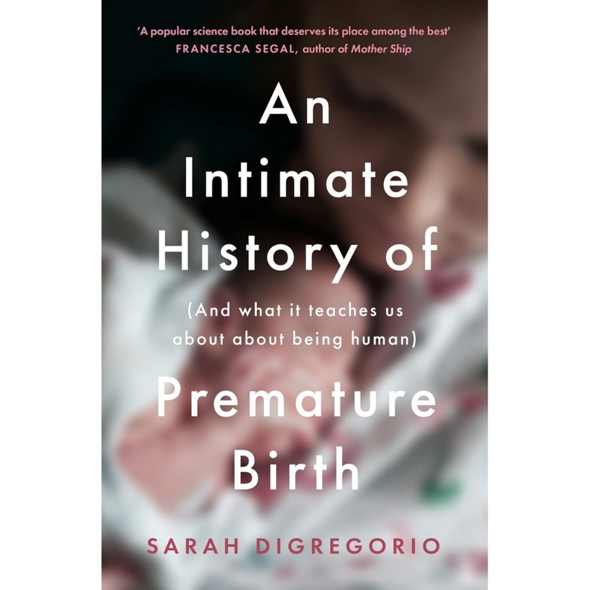 An Intimate History of Premature Birth: وما تعلّمنا إياه عن كوننا بشرًا تأليف سارة ديغريغوريو - 18 فبراير 2021