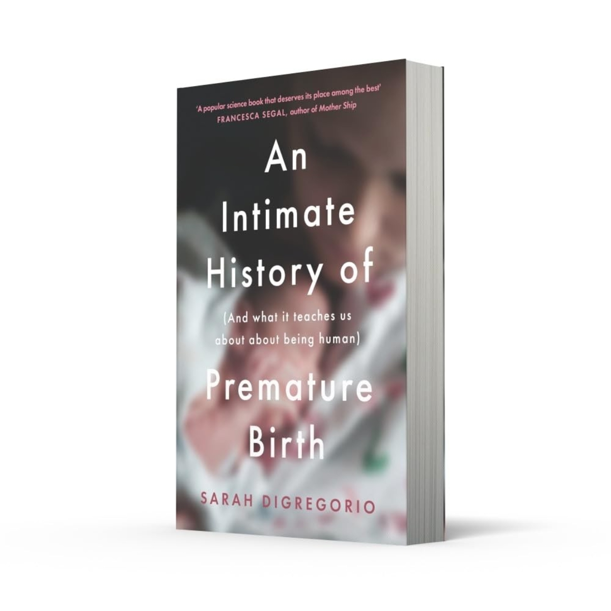 An Intimate History of Premature Birth: وما تعلّمنا إياه عن كوننا بشرًا تأليف سارة ديغريغوريو - 18 فبراير 2021