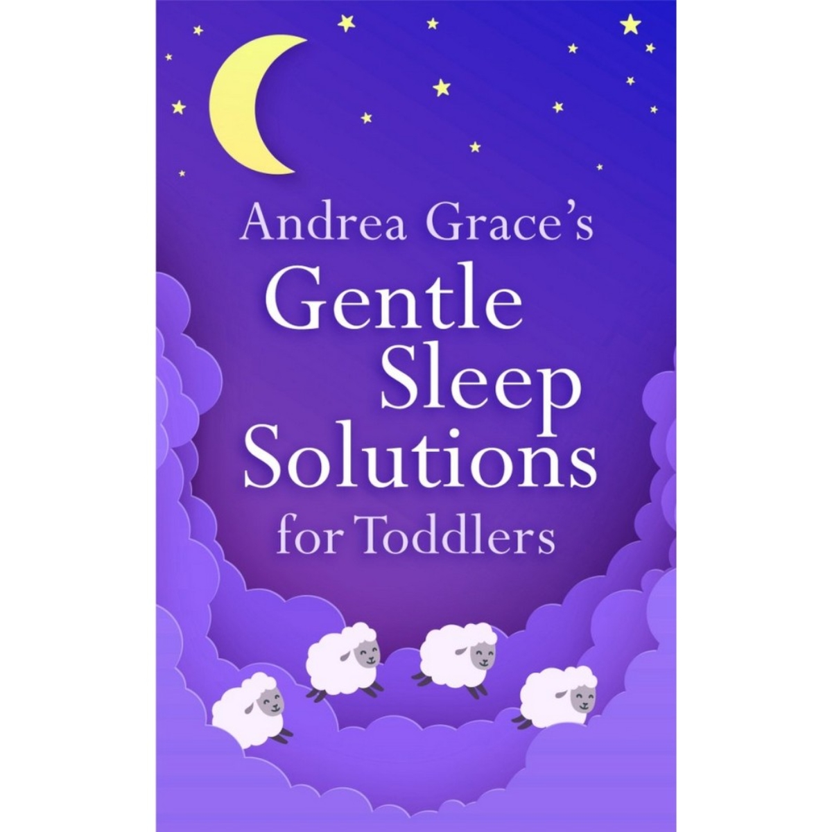 Andrea Grace's Gentle Sleep Solutions for Toddlers by Andrea Grace - 30 May 2023
