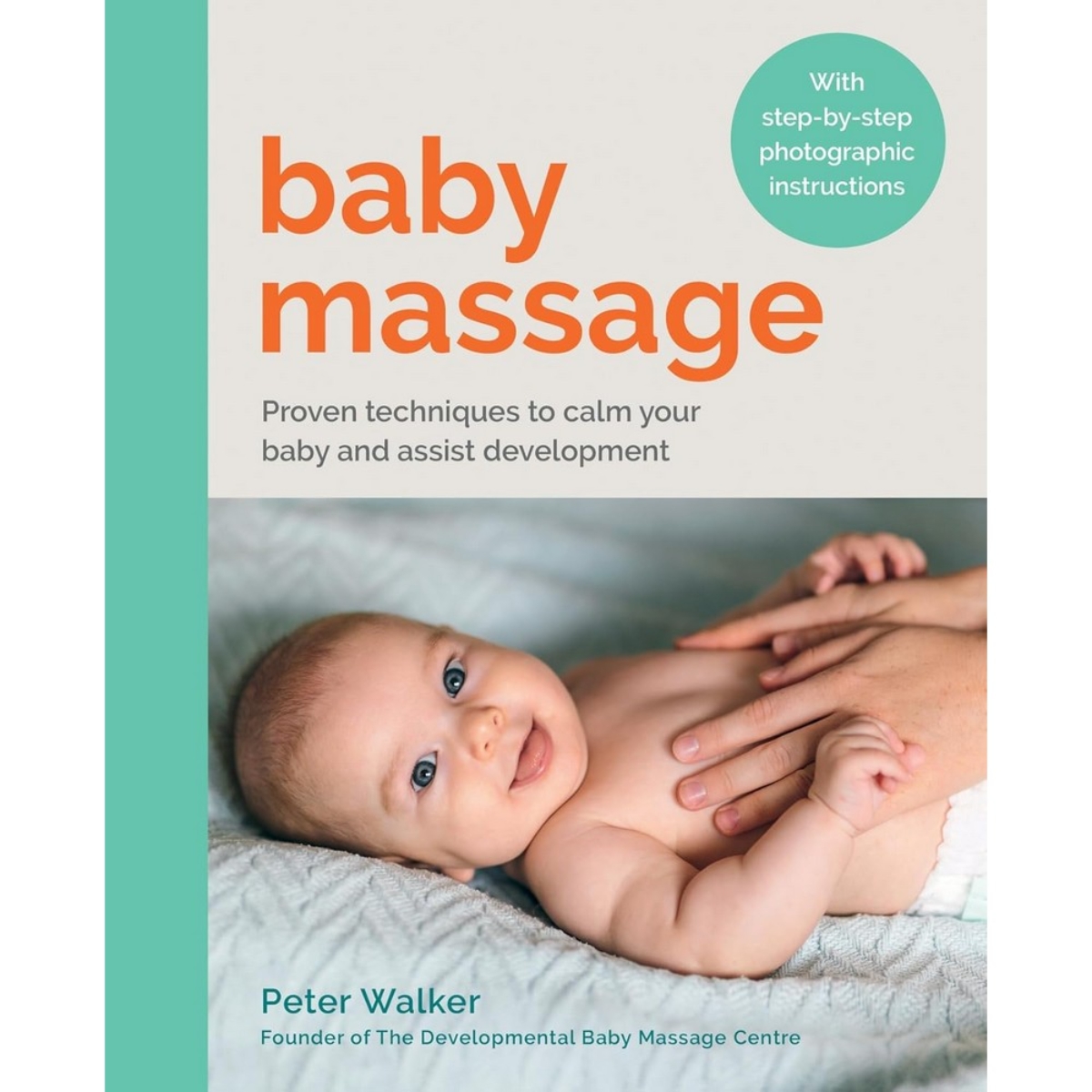 Baby Massage : تقنيات مثبتة لتهدئة طفلك ودعم نموه مع تعليمات مصورة خطوة بخطوة تأليف بيتر ووكر - 4 تموز 2024