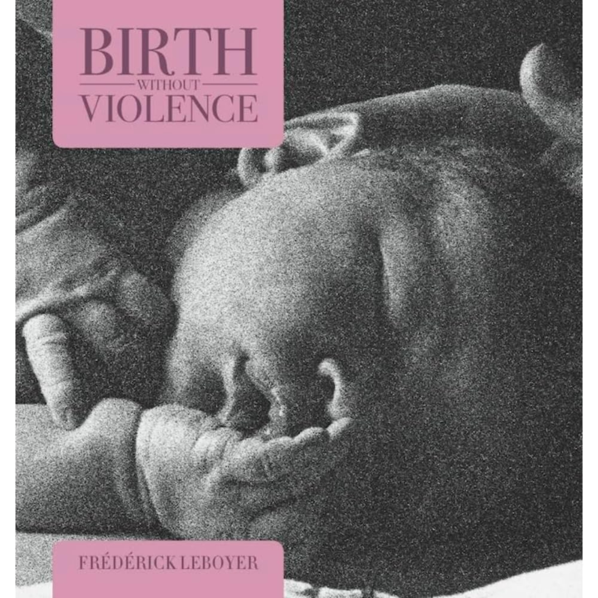 Birth without Violence: تأليف فريدريك لوبوييه - 1 يناير 2010