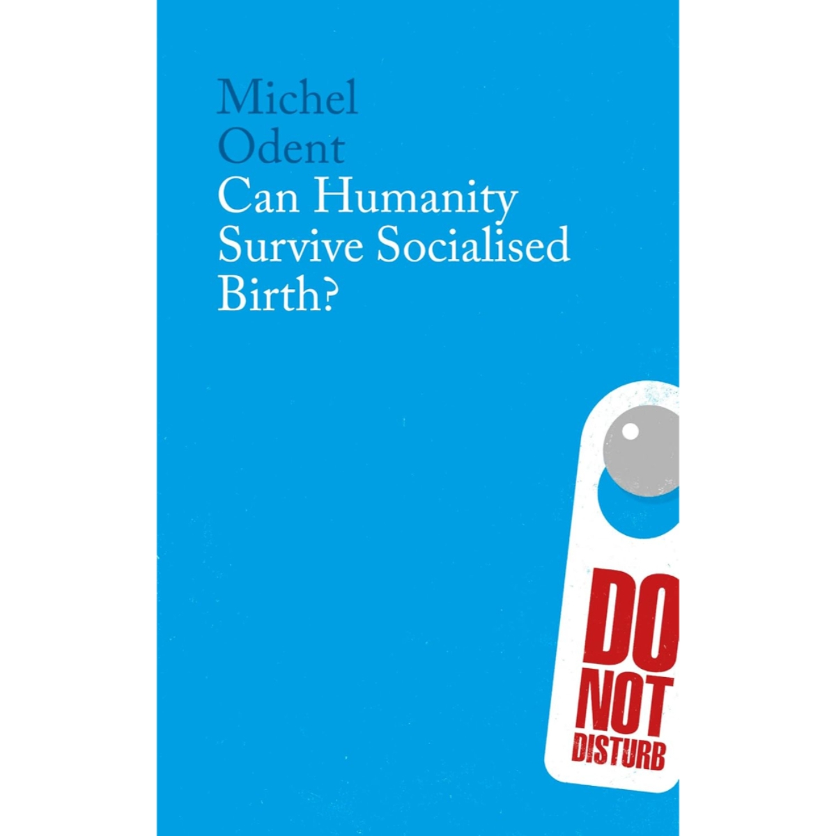 Can Humanity Survive Socialised Birth?: تأليف ميشيل أودينت - 7 ديسمبر 2023