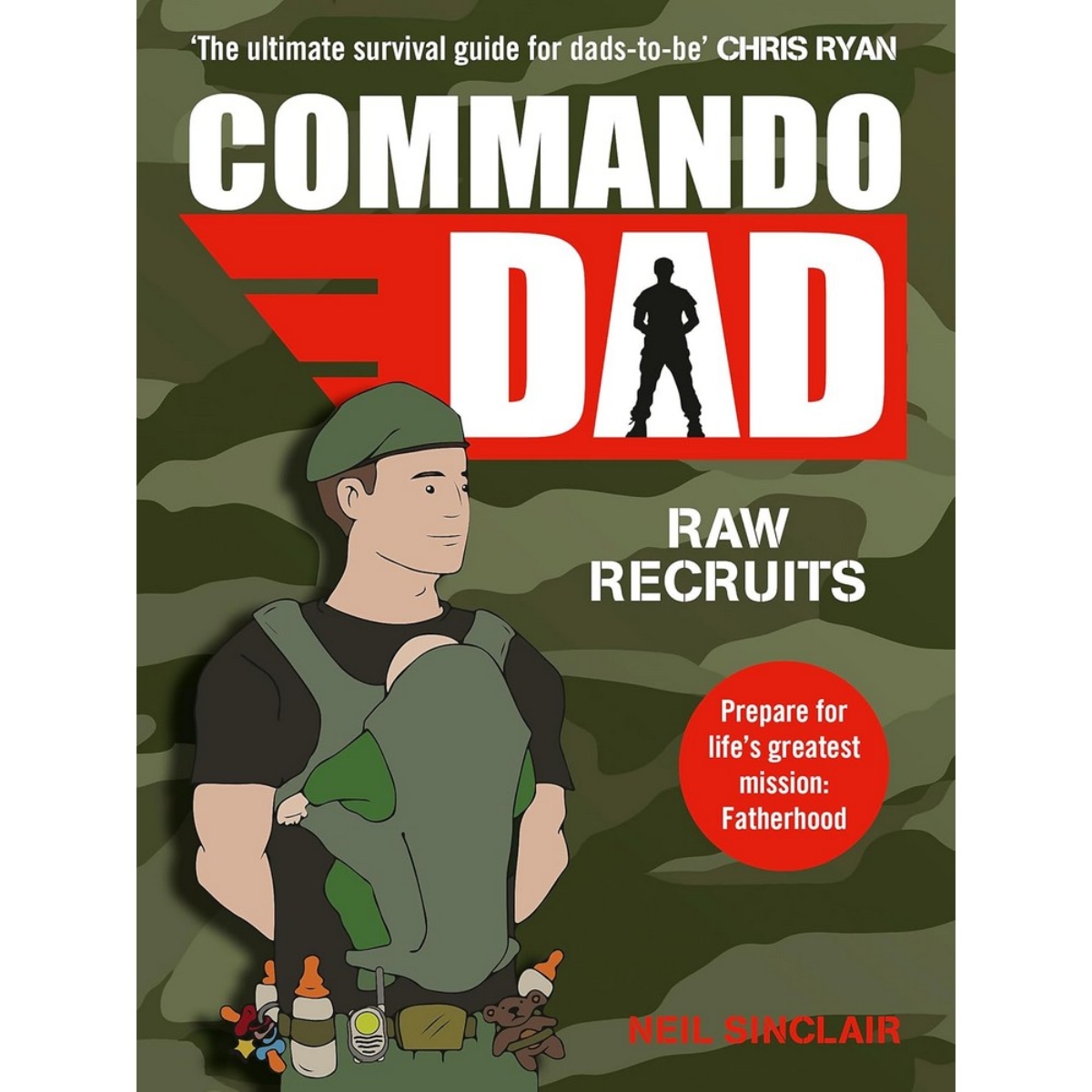 Commando Dad: Advice for Raw Recruits: From Pregnancy to Birth by Neil Sinclair - 5 Apr 2016