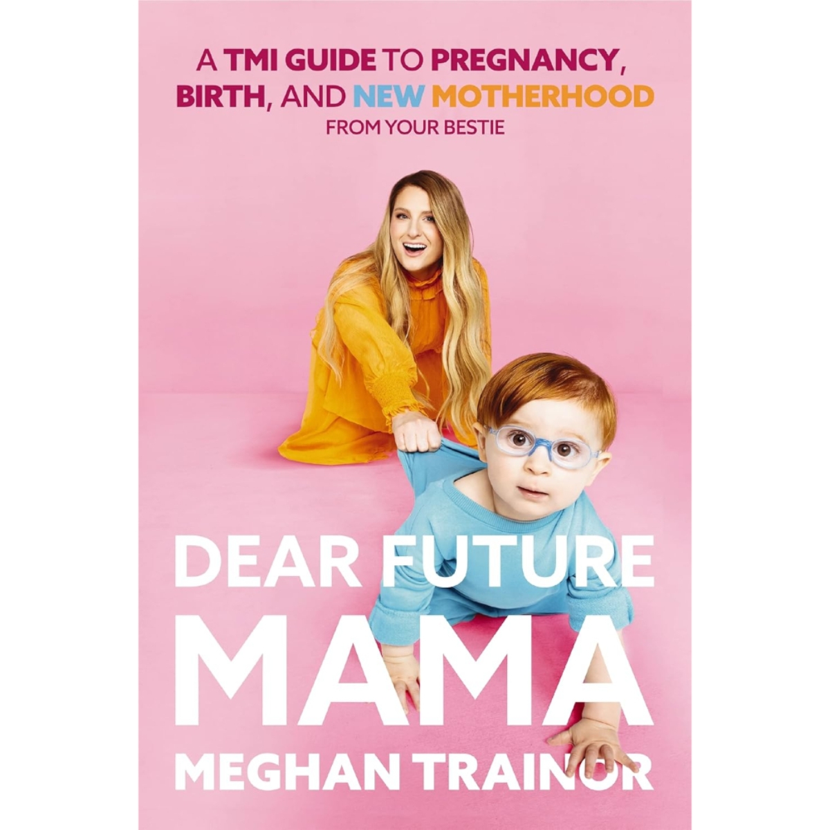 Dear Future Mama : دليل صريح للحمل والولادة والأمومة من صديقتك المقربة تأليف ميغان ترينور - 11 مايو 2023