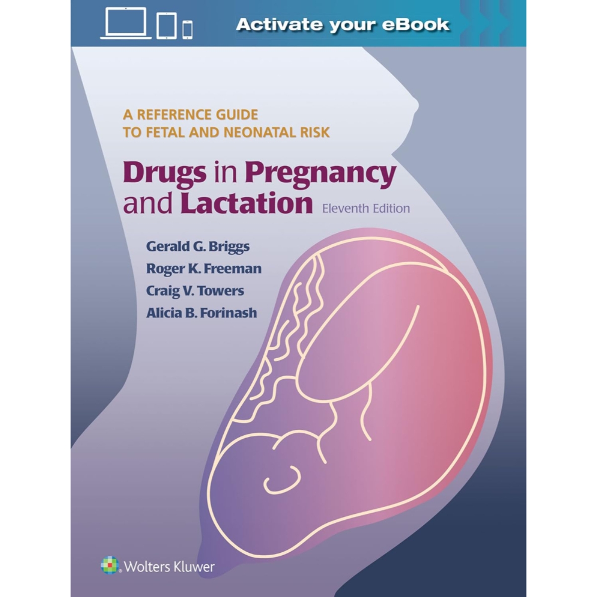 Drugs in Pregnancy and Lactation تأليف جيرالد جي بريغز وروجر ك. فريمان وكريغ ف. تاورز وأليشا ب. فوريناش - 25 أيار 2017