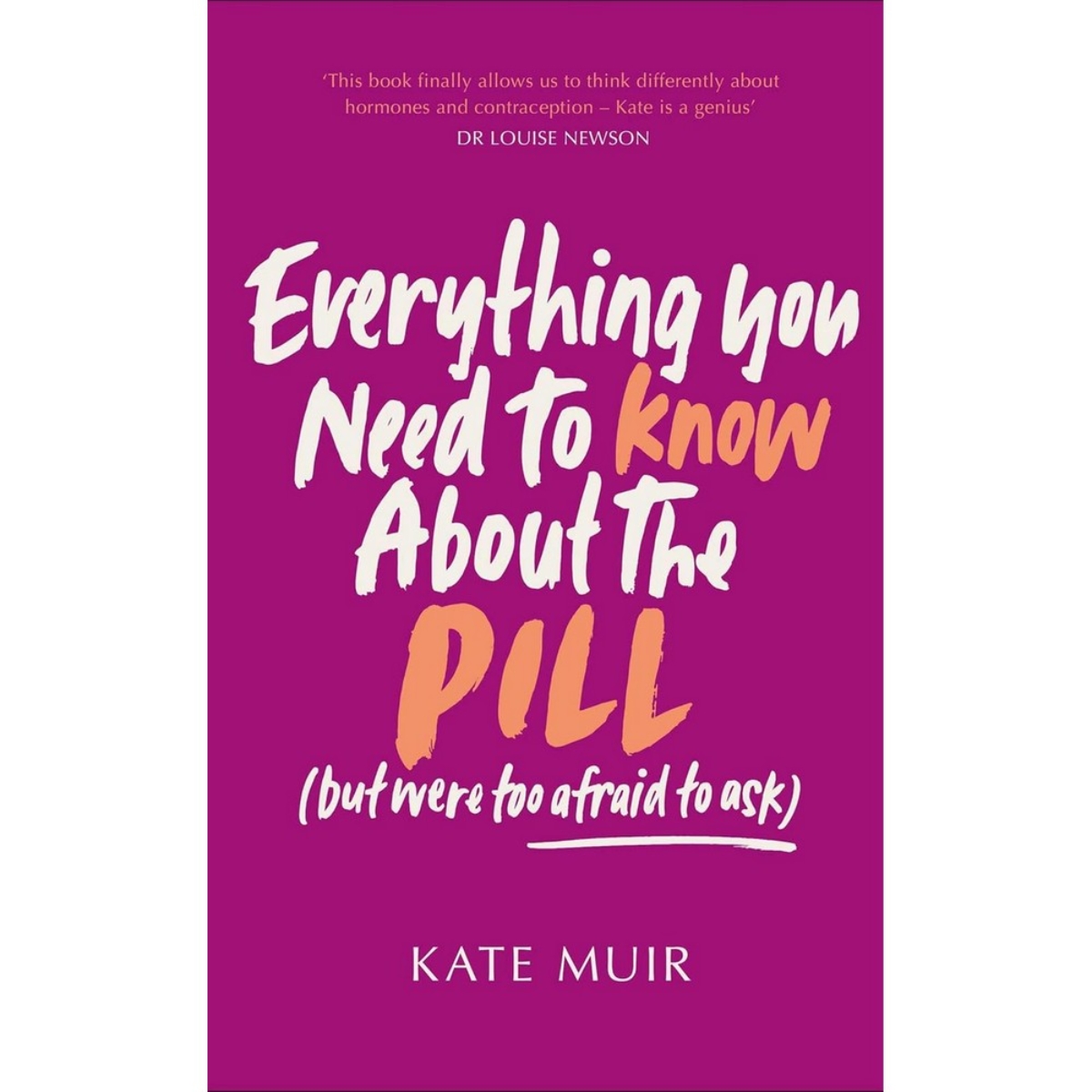 Everything You Need to Know About the Pill: كل ما تحتاجين معرفته عن حبوب منع الحمل (لكن كنت خائفة من السؤال) تأليف كيت موير - 11 أبريل 2024