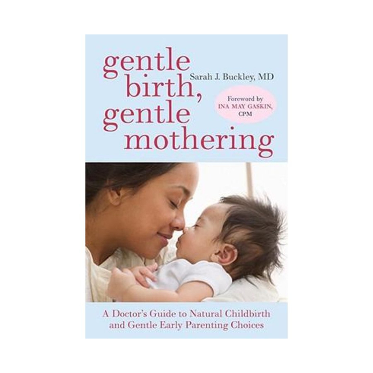 Gentle Birth, Gentle Mothering: دليل طبي للولادة الطبيعية وخيارات التربية الهادئة في المراحل الأولى تأليف سارة باكلي - 2 ديسمبر 2008