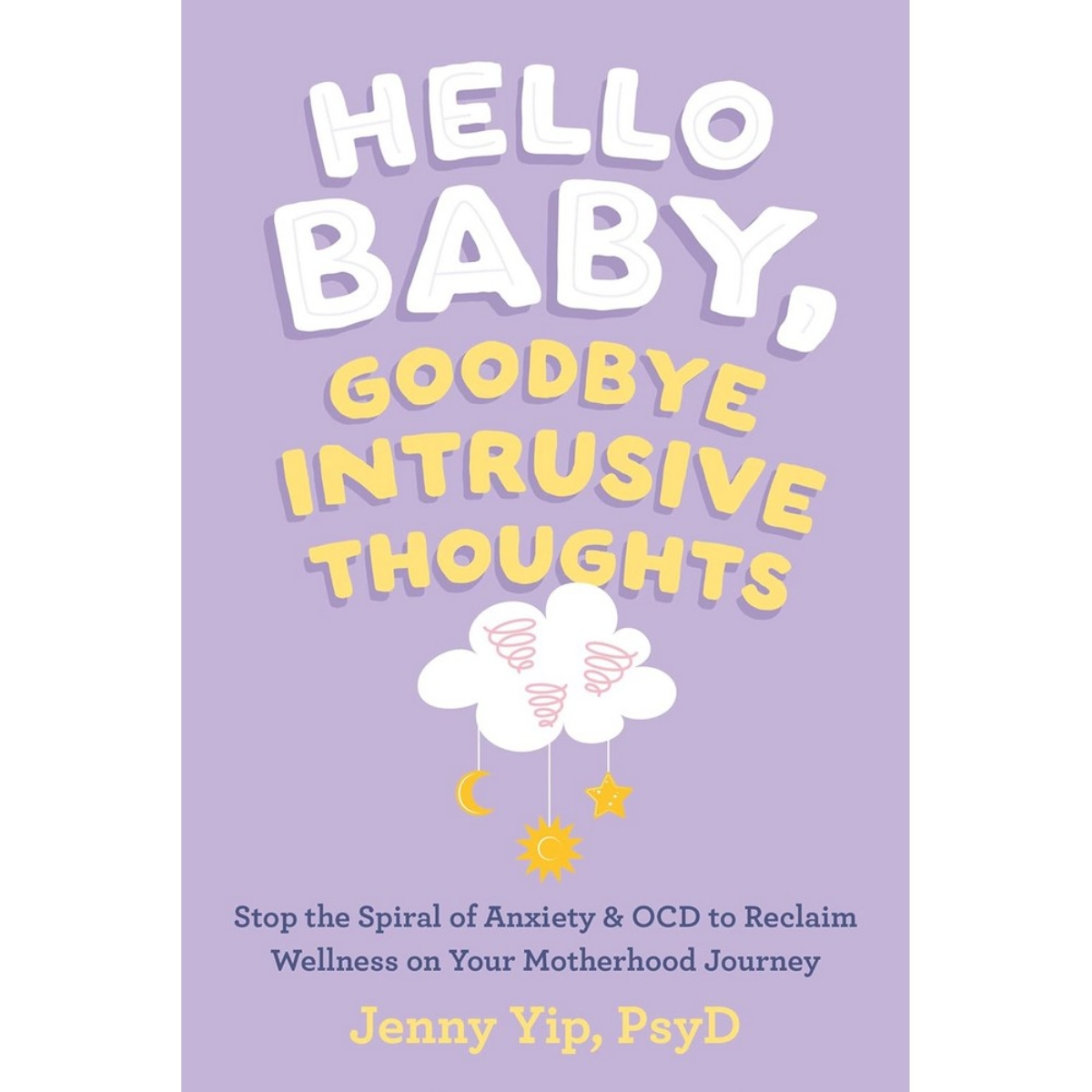 Hello Baby, Goodbye Intrusive Thoughts : أوقفي دوامة القلق واضطراب الوسواس القهري لاستعادة العافية في رحلتك الأمومية تأليف جيني يب - 26 أيلول 2024