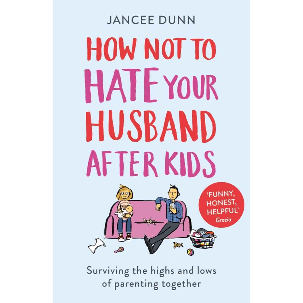 How Not to Hate Your Husband After Kids by Jancee Dunn - 2018