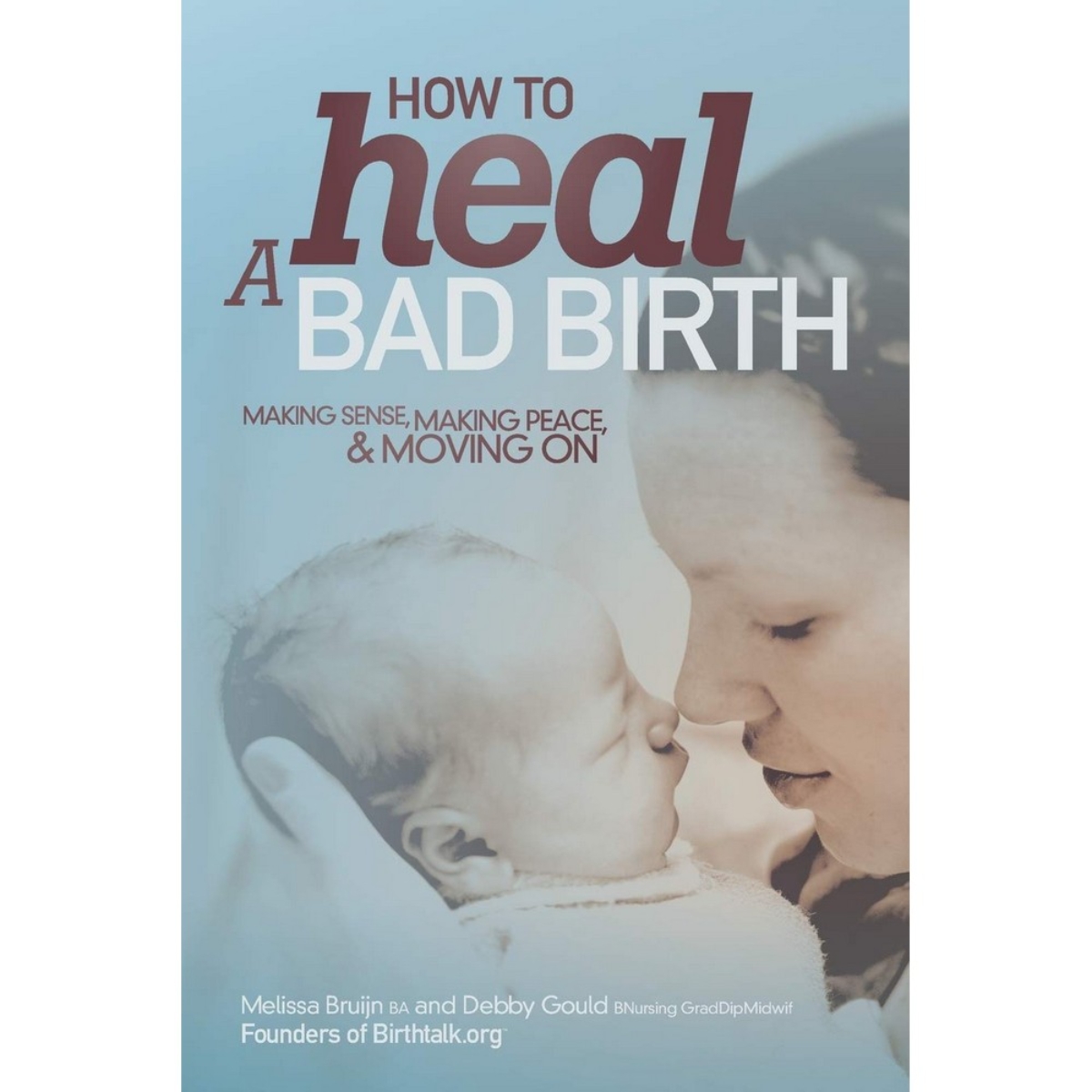 How to Heal a Bad Birth: فهمها، التصالح معها والمضي قدمًا تأليف ميليسا جي بروين وديبي إيه غولد - 17 يونيو 2016