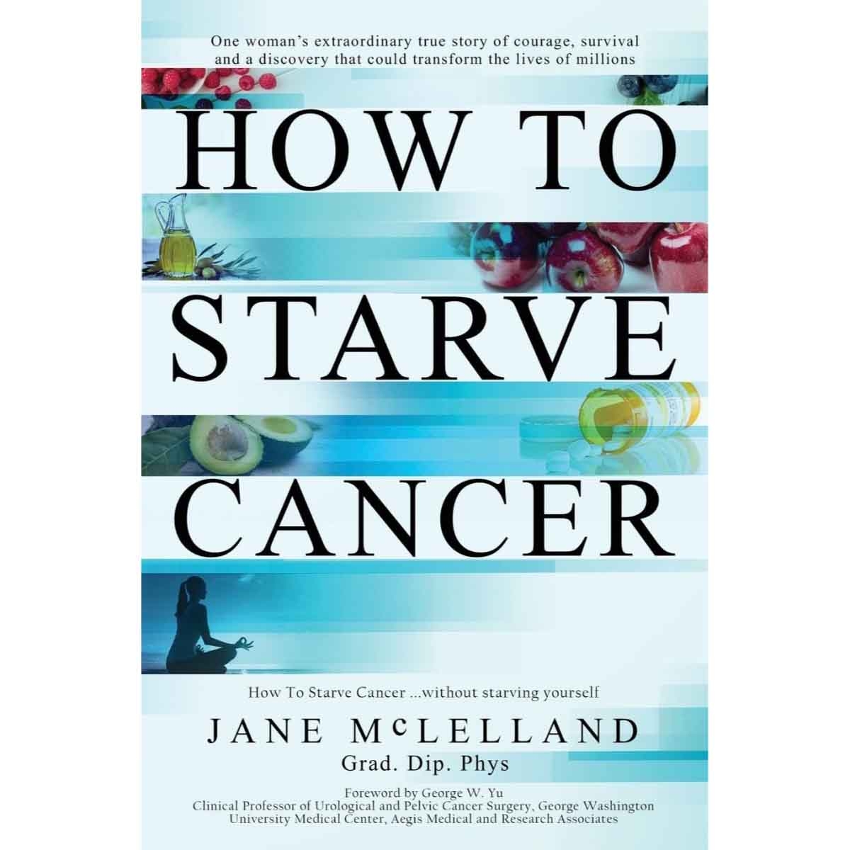 How to Starve Cancer by Jane McLelland - 08-07-2018