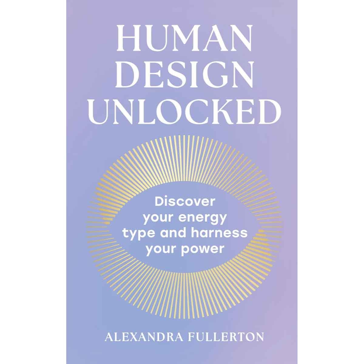 Human Design Unlocked: Discover Your Energy Type & Harness Your Power by Alexandra Fullerton - 19-06-2025