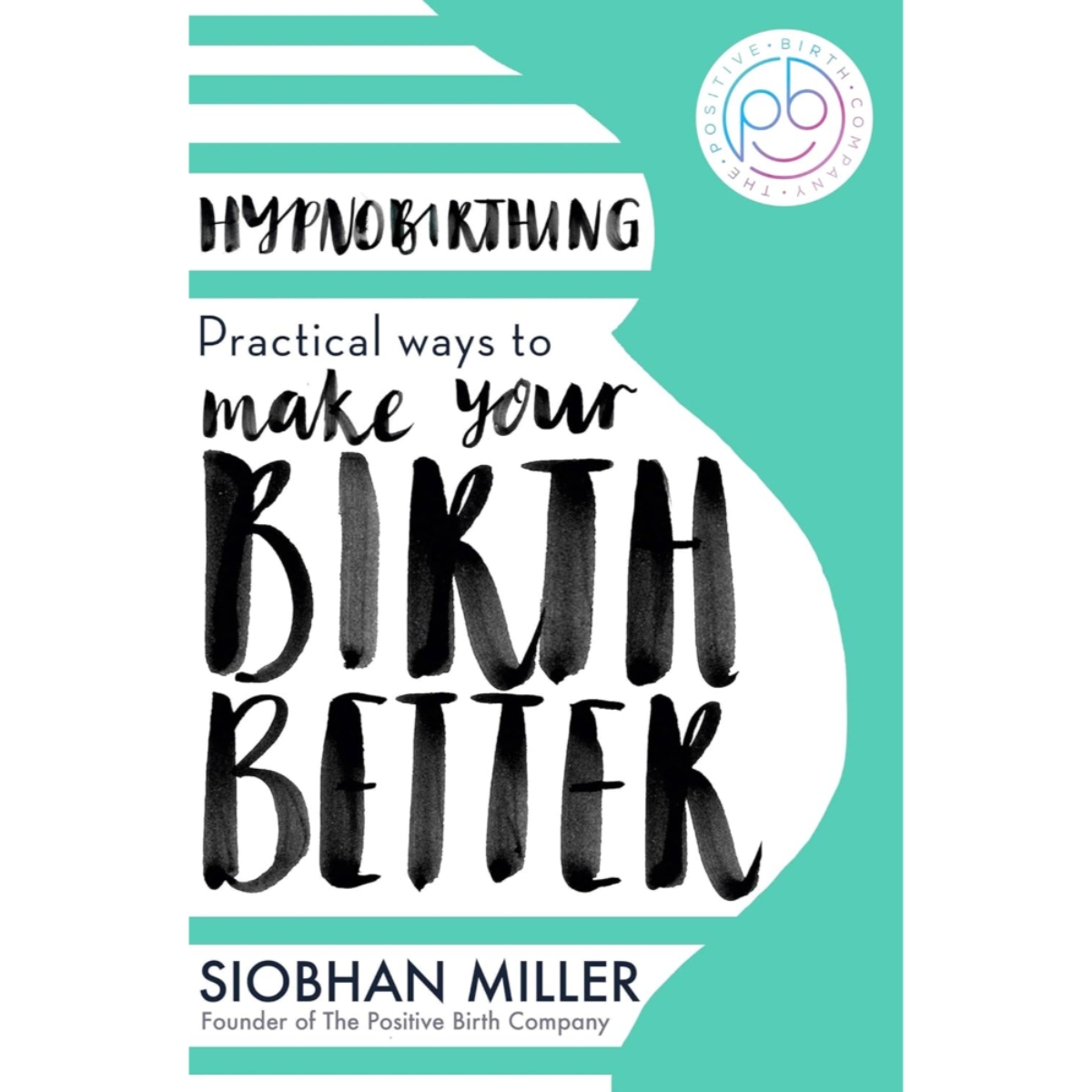 Hypnobirthing : طرق عملية لجعل ولادتك أفضل تأليف شيفون ميلر - 6 أبريل 2023