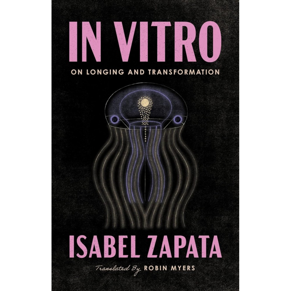 In Vitro: On Longing and Transformation by Isabel Zapata - 9 May 2023