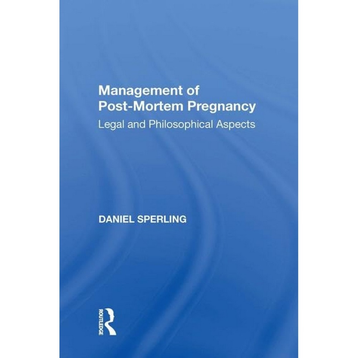 Management of Post-Mortem Pregnancy: الجوانب القانونية والفلسفية تأليف دانيال سبيرلينغ - 28 فبراير 2022
