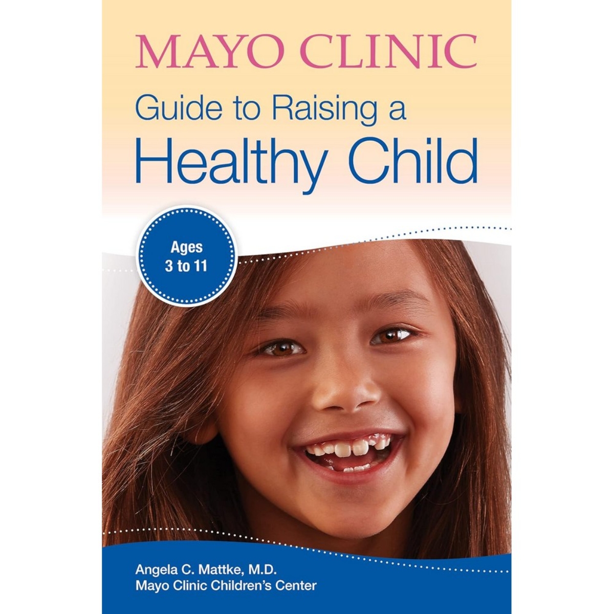 Mayo Clinic Guide To Raising A Healthy Child: تأليف أنجيلا سي. ماتكي - 16 أبريل 2019