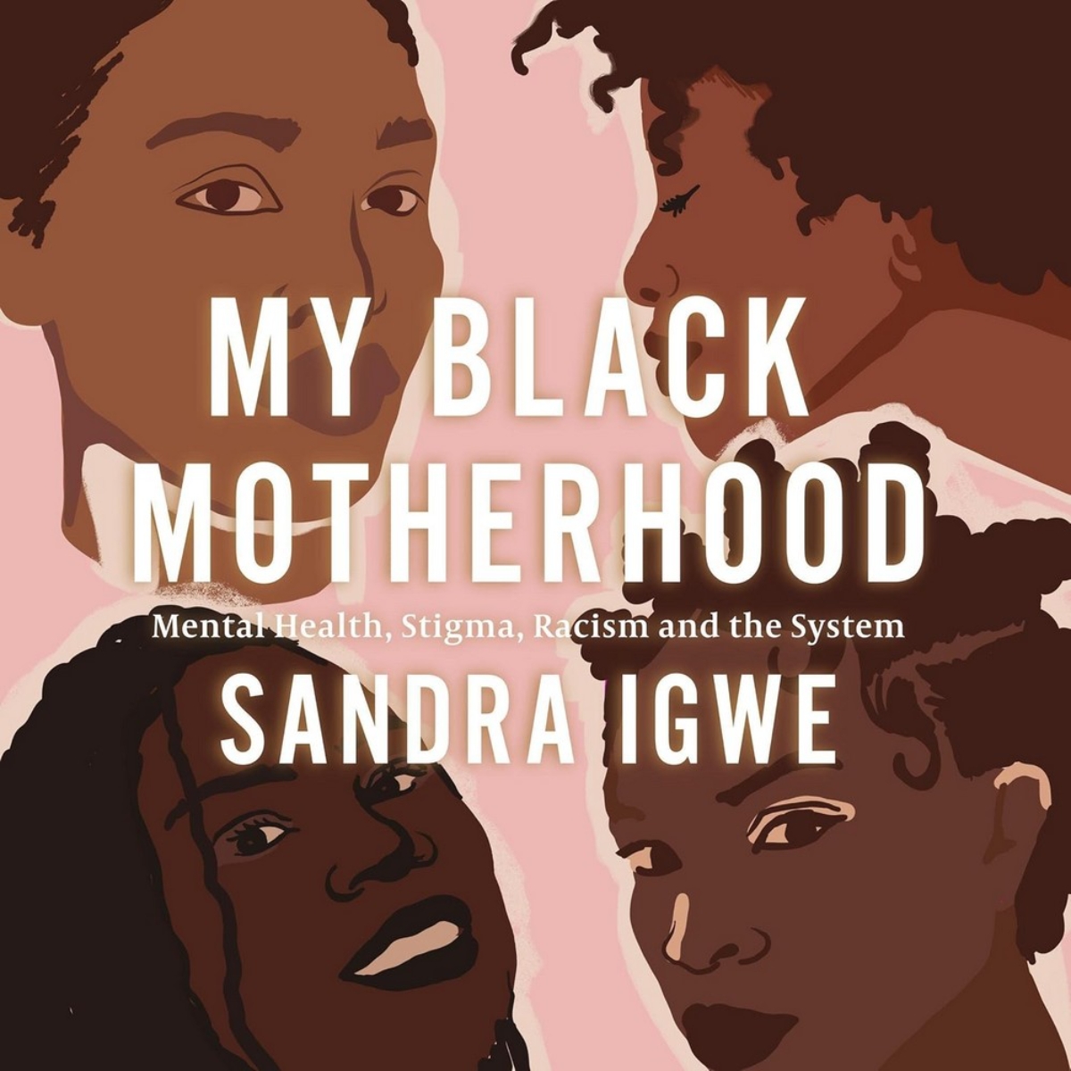 My Black Motherhood: الصحة النفسية، الوصمة، العنصرية والنظام تأليف ساندرا إيغوي - 21 يونيو 2022
