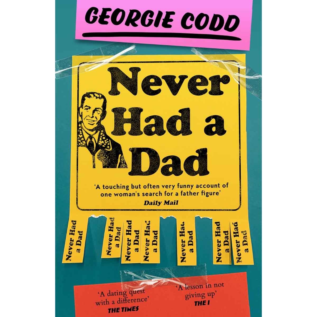 Never Had a Dad: Adventures in Fatherlessness by Georgie Codd - 05-06-2025