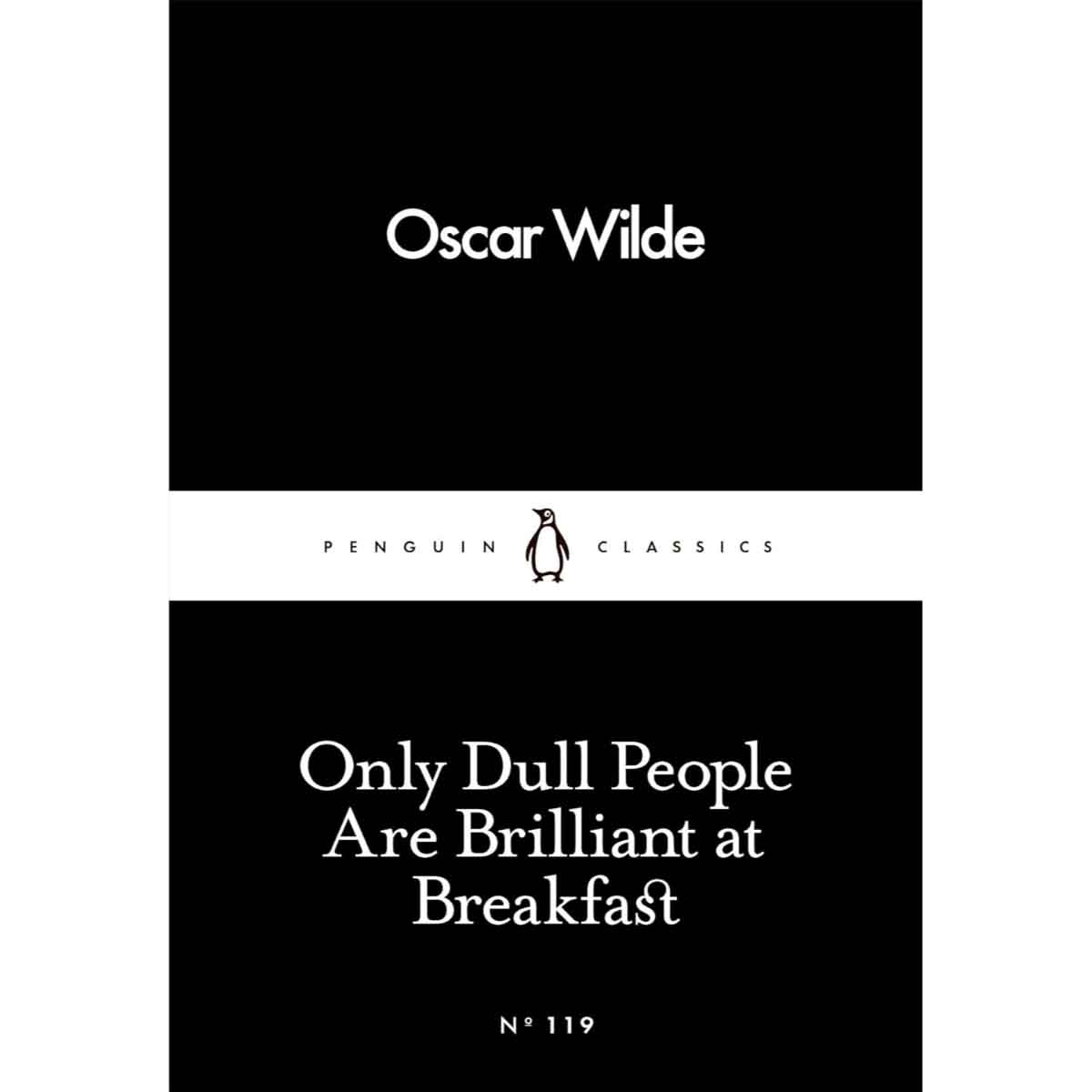 Only Dull People are Brilliant at Breakfast by Oscar Wilde - 2016