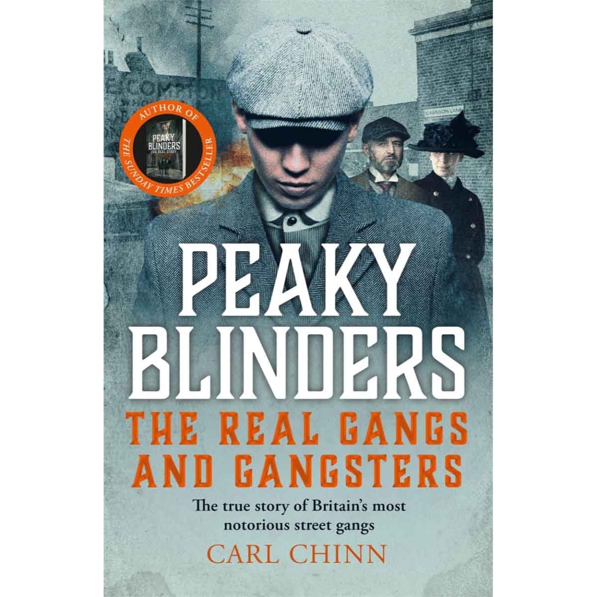 Peaky Blinders - the Real Gangs & Gangsters by Carl Chinn - 06-01-2026