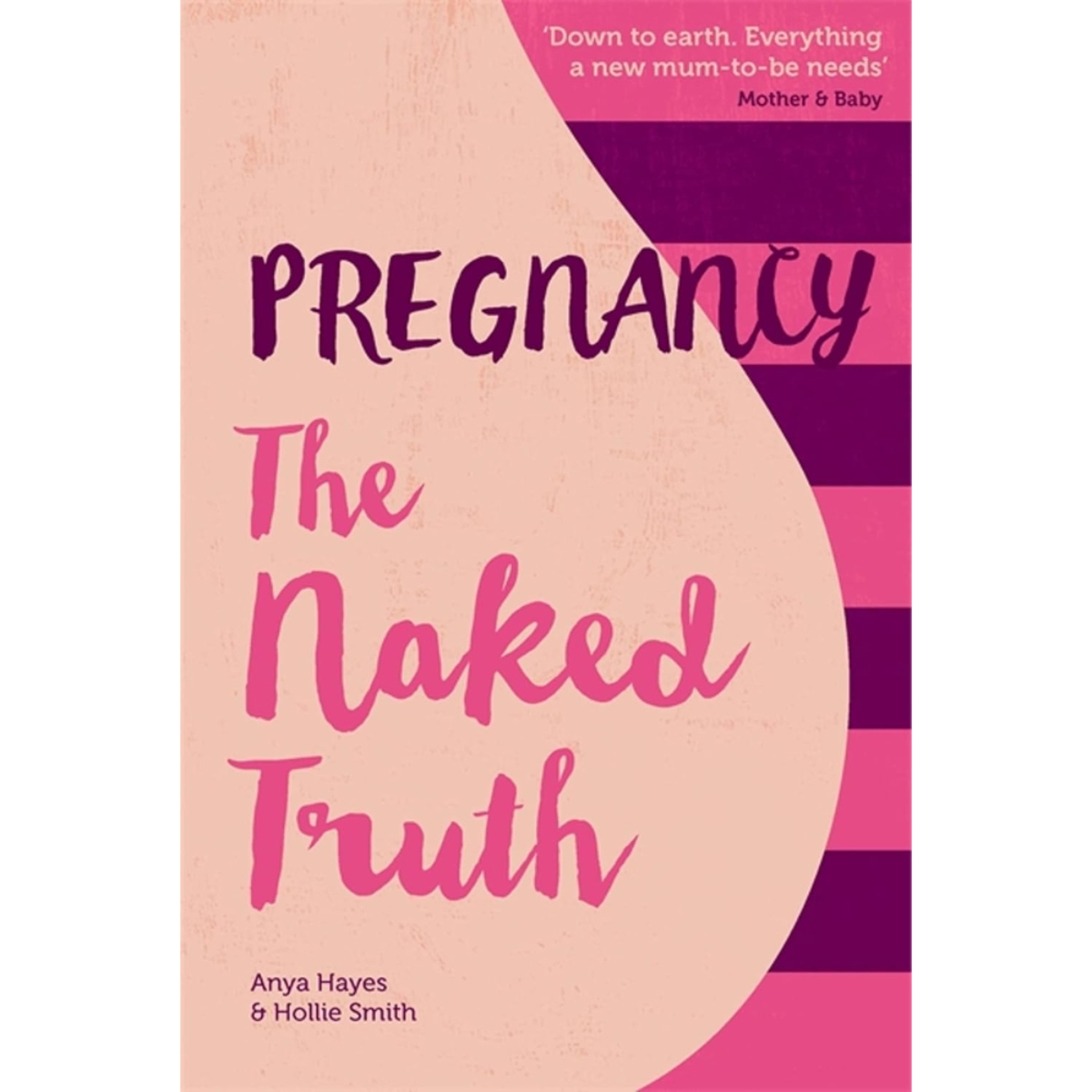 Pregnancy The Naked Truth - دليل صادق ومنعش للحمل والولادة تأليف أنيا هايز وهولي سميث - 27 حزيران 2016
