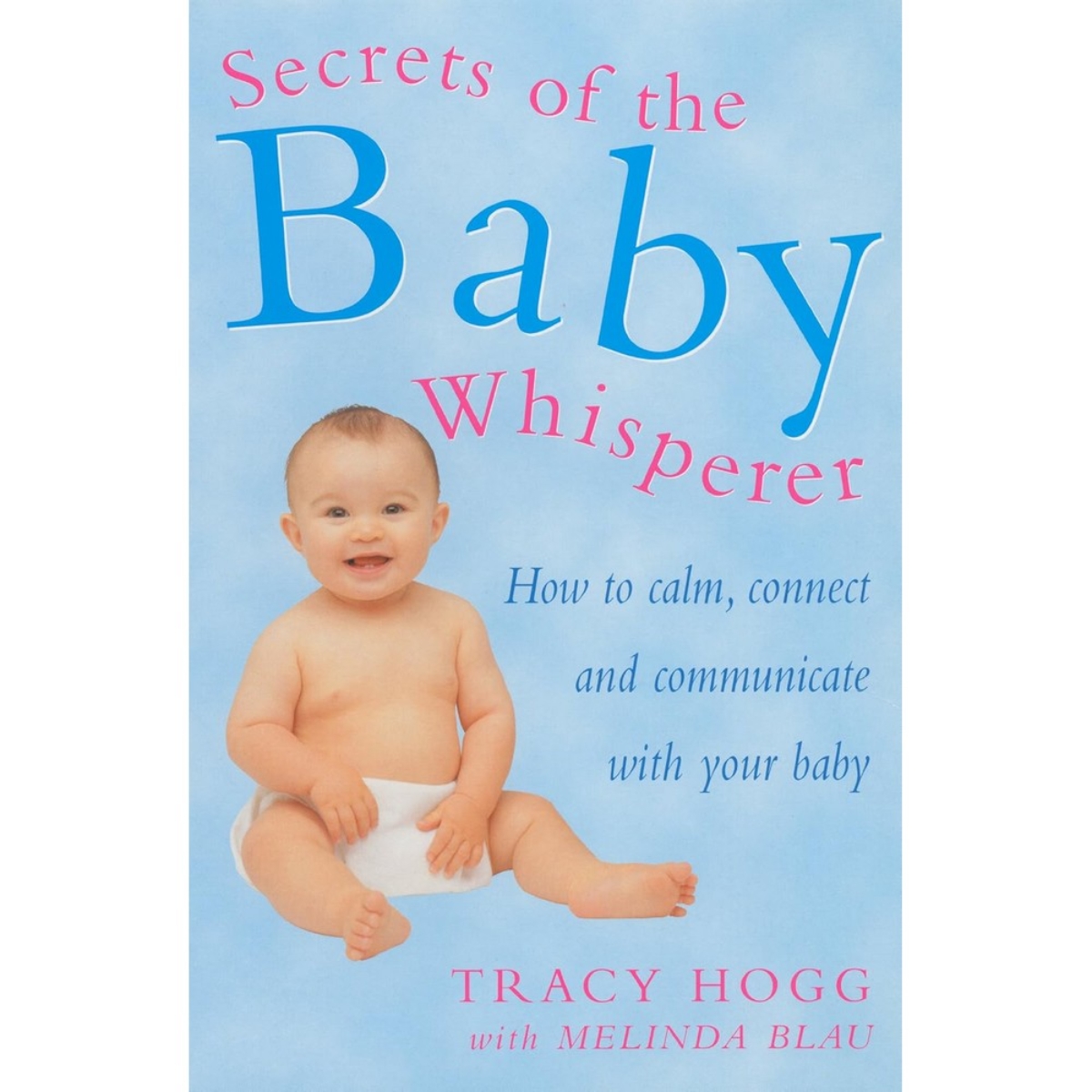 Secrets Of The Baby Whisperer : كيفية تهدئة طفلك والتواصل معه تأليف تريسي هوغ وميليندا بلاو - 1 فبراير 2001