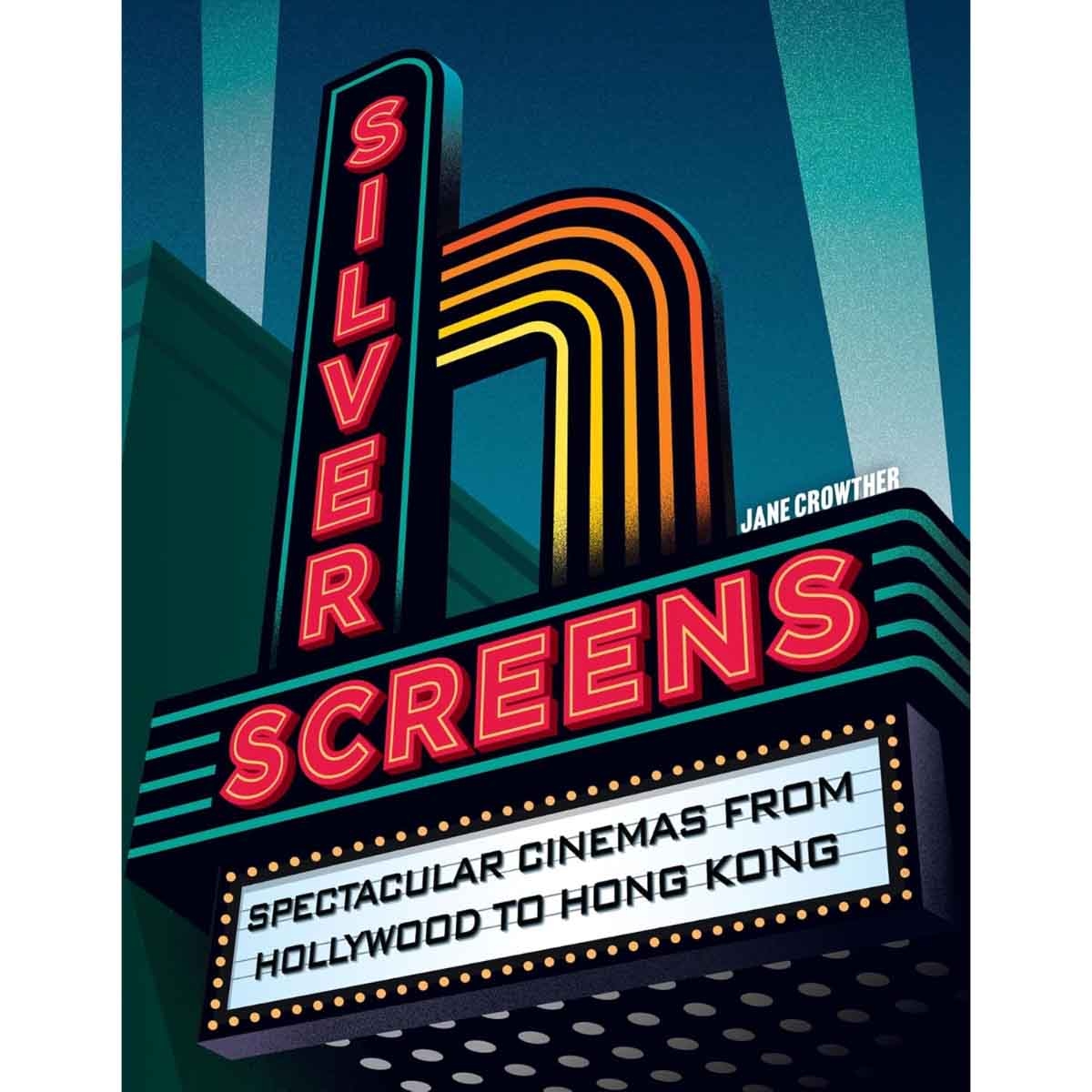 Silver Screens: Spectacular Cinemas from Hollywood to Hong Kong by Jane Crowther - 25-09-2025