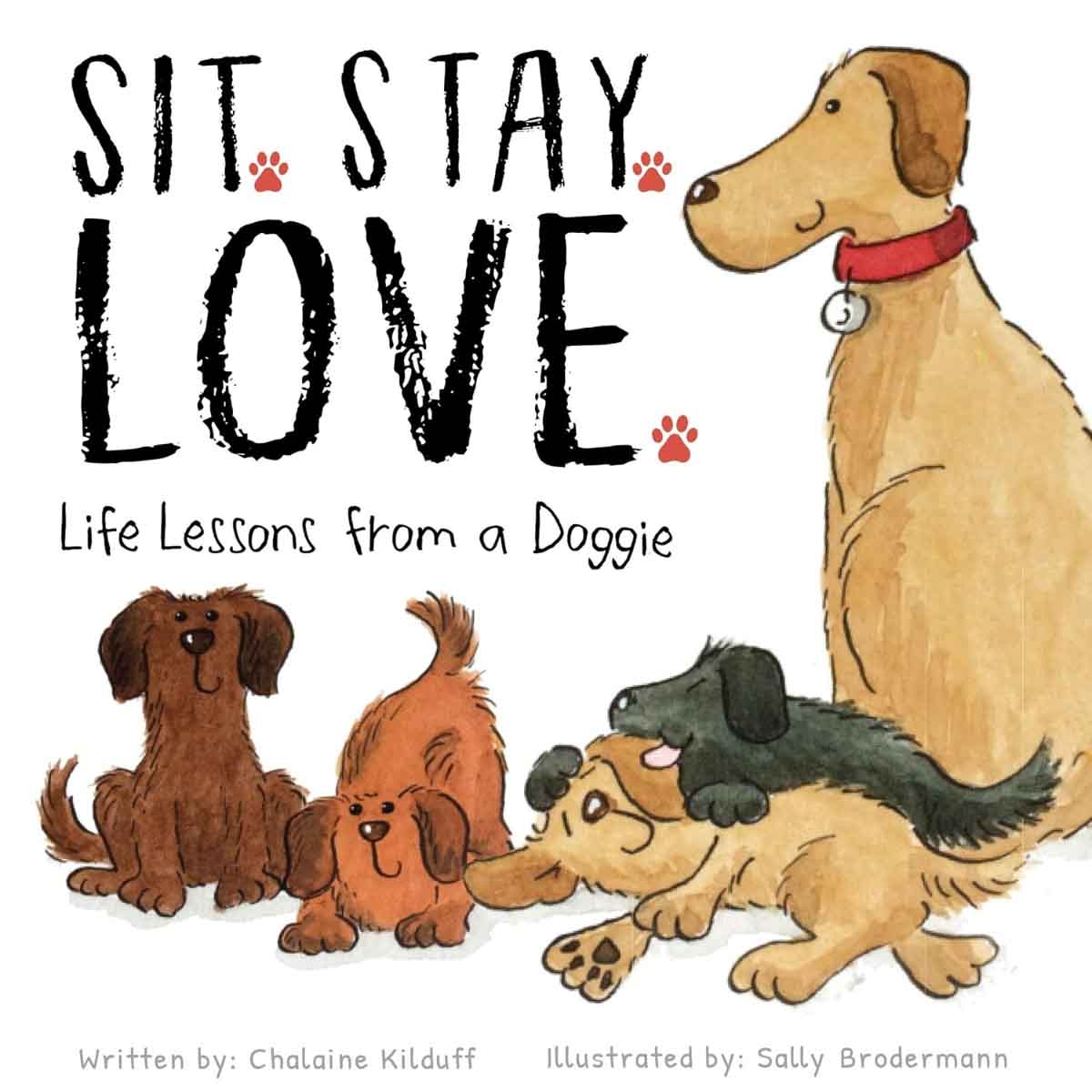 Sit. Stay. Love by Chalaine Kilduff - 2021-02