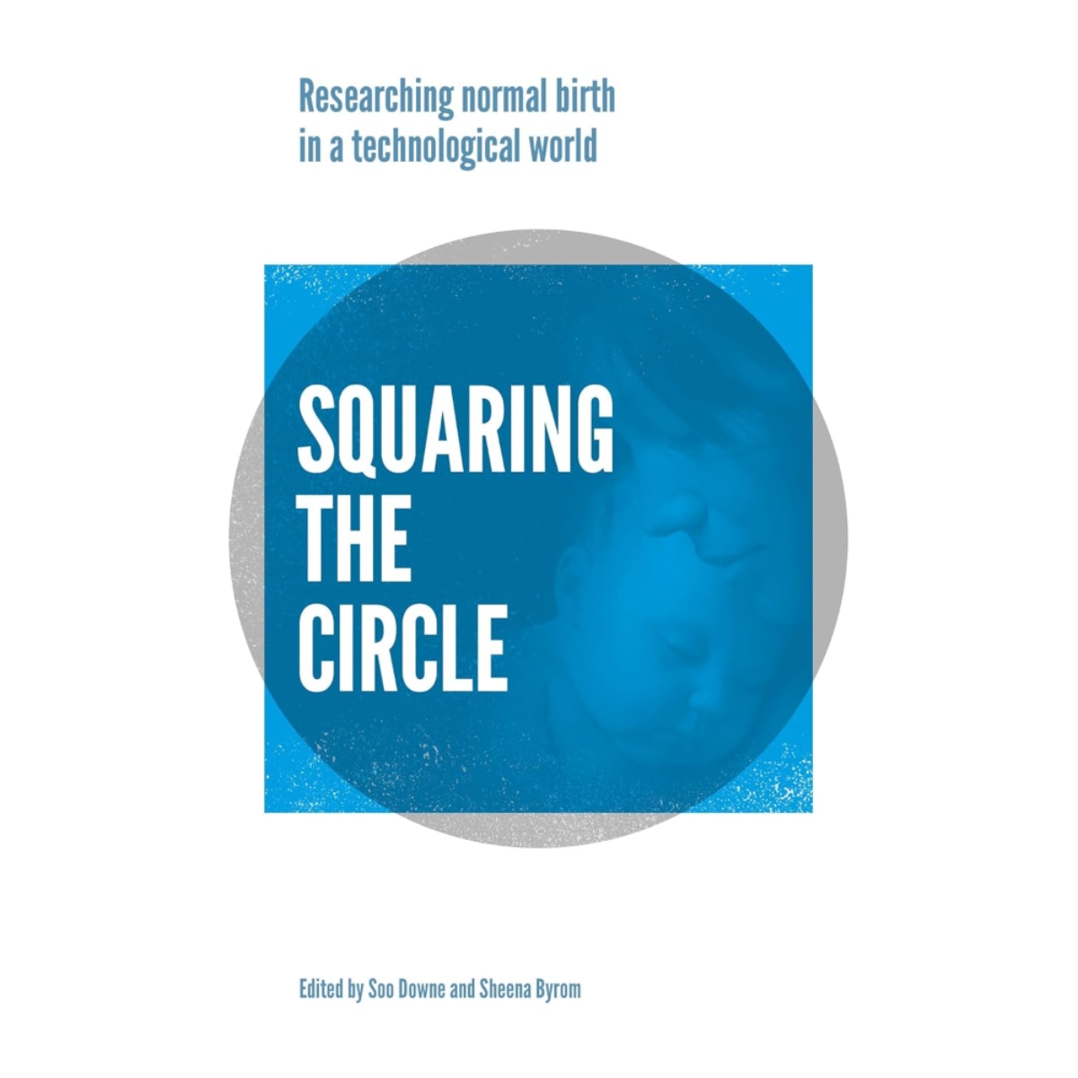 Squaring the Circle: أبحاث ونظريات وممارسات الولادة الطبيعية في عصر التكنولوجيا تأليف سو داون - 18 يوليو 2019