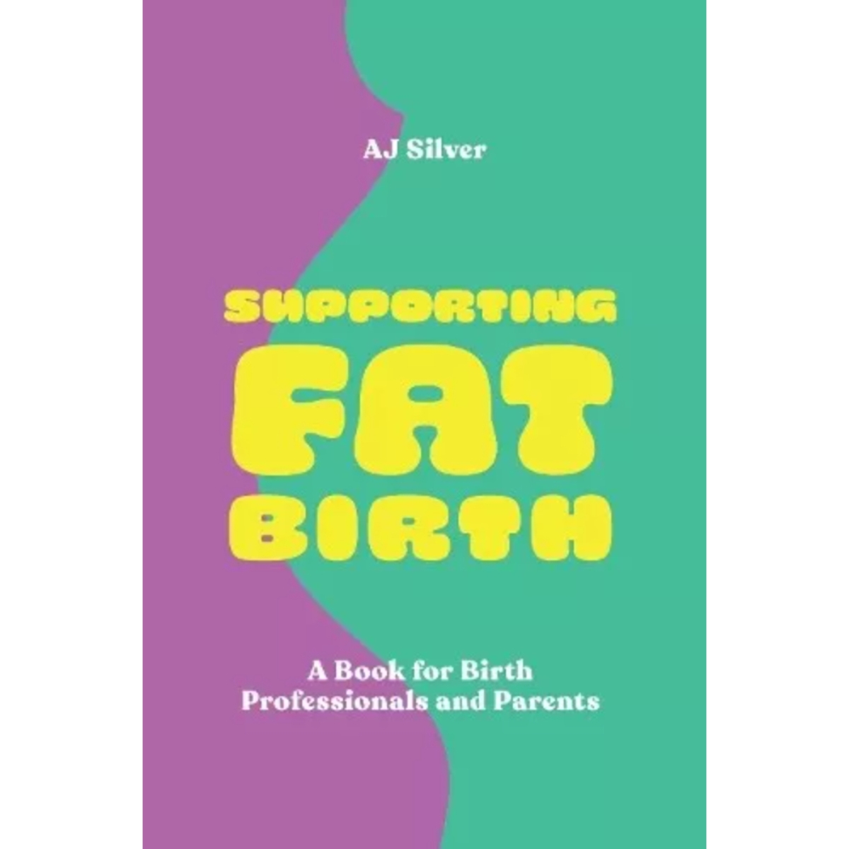 Supporting Fat Birth: كتاب لمتخصصي الولادة والآباء تأليف إيه جيه سيلفر - 21 مارس 2024