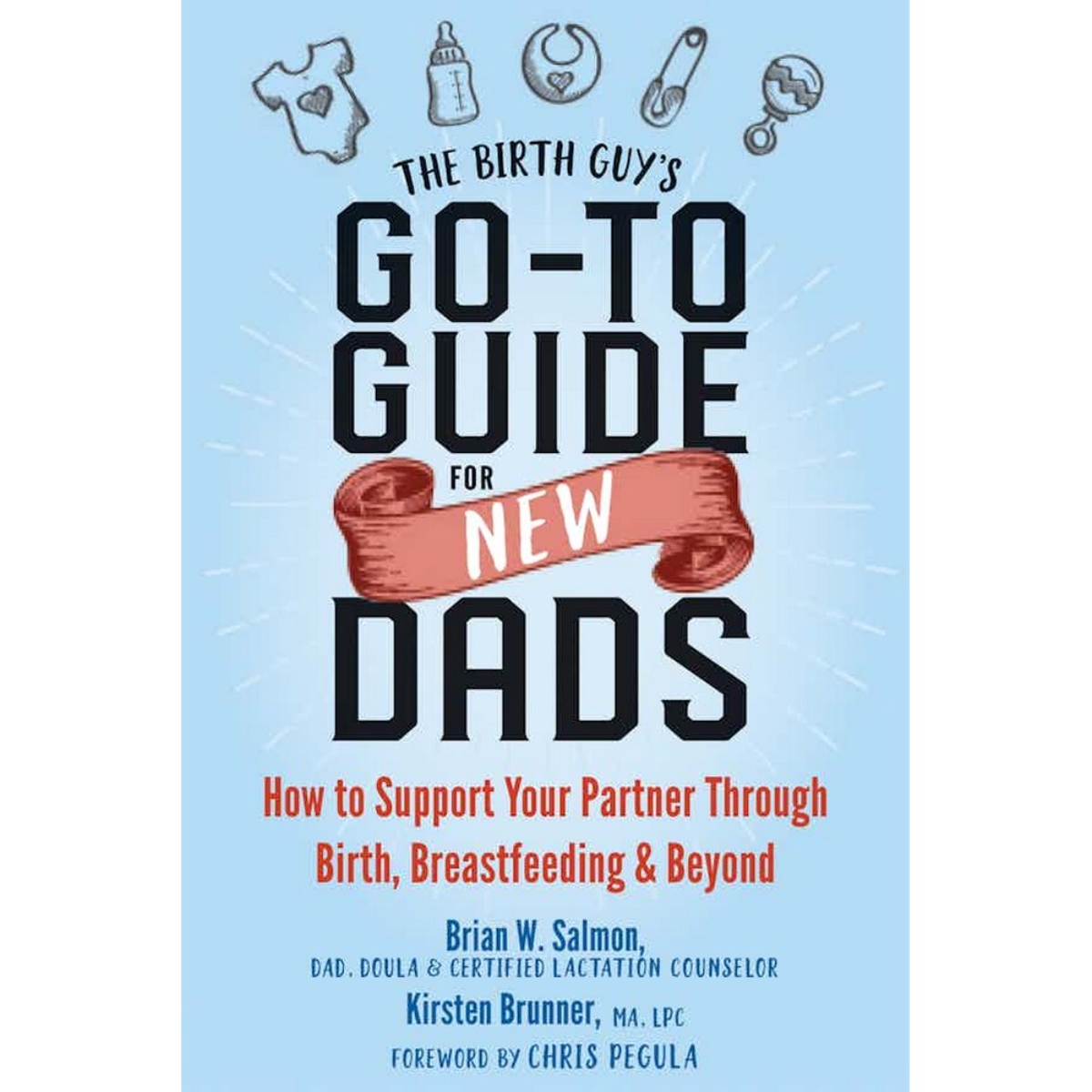 The Birth Guy's Go-To Guide for New Dads: كيف تدعم شريكتك أثناء الولادة والرضاعة وبعدها تأليف براين دبليو سالمون - 2 فبراير 2019