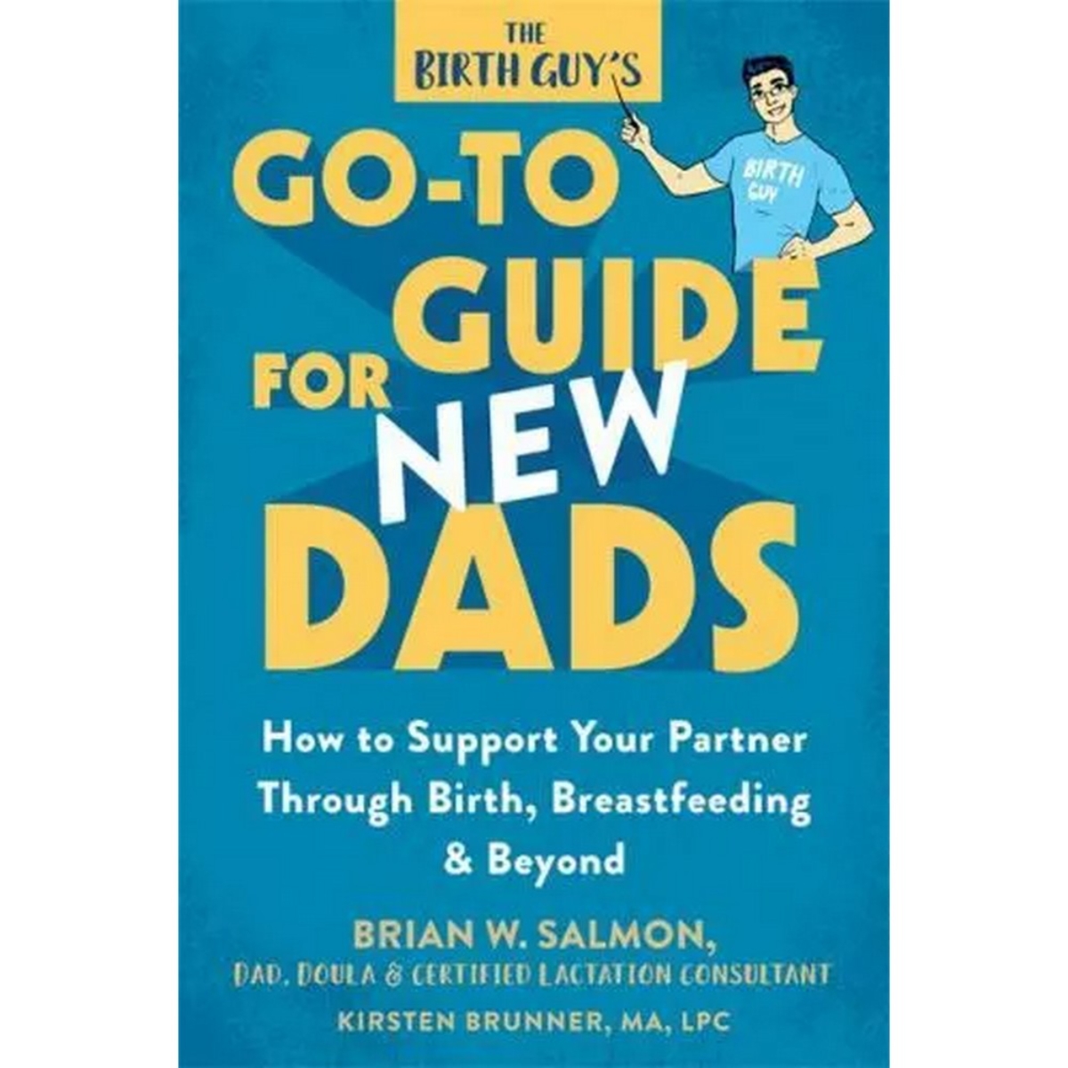 The Birth Guy's Go-To Guide for New Dads: كيف تدعم شريكتك أثناء الولادة والرضاعة وبعدها تأليف براين دبليو سالمون - 2 فبراير 2019