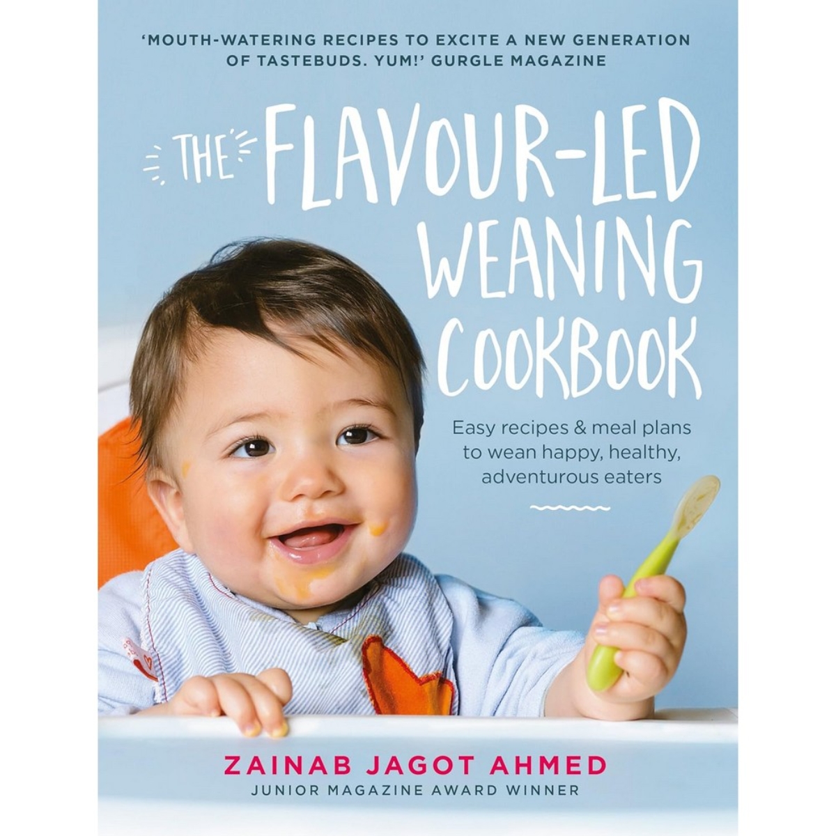 The Flavour-Led Weaning Cookbook: وصفات سهلة وخطط وجبات لفطام أطفال سعداء وصحيين ومحبين للاستكشاف تأليف زينب جاغوت أحمد - 2 مارس 2017