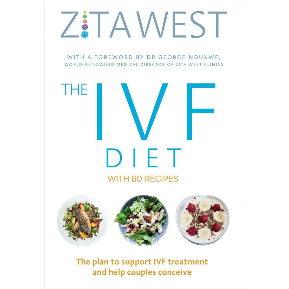 The IVF Diet: The Plan to Support IVF Treatment and Help Couples Conceive by Zita West - 8 Dec 2016