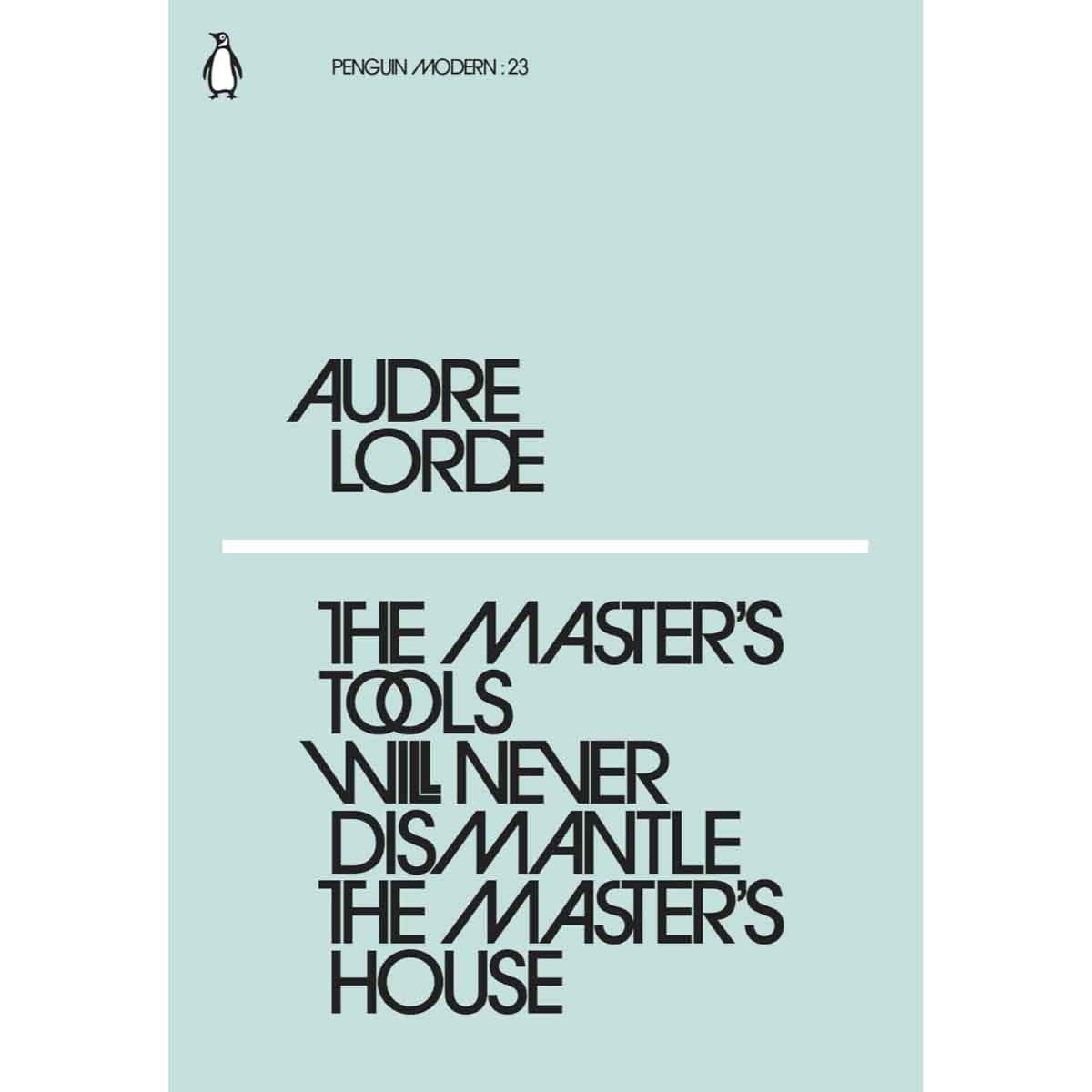 The Master's Tools Will Never Dismantle the Master's House by Audre Lorde - 2018