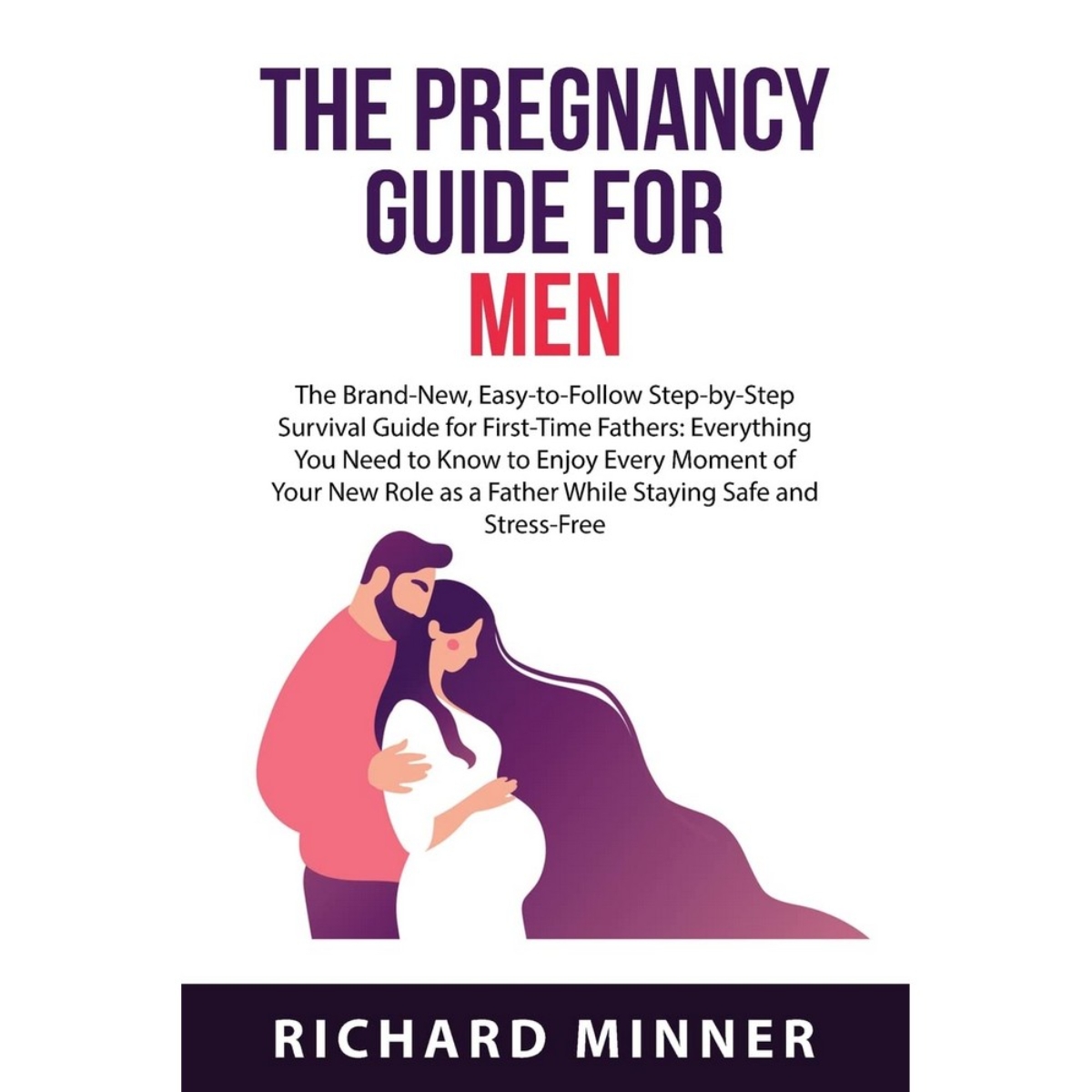 The Pregnancy Guide for Men: دليل البقاء خطوة بخطوة للآباء لأول مرة تأليف ريتشارد مينر - 18 أغسطس 2022