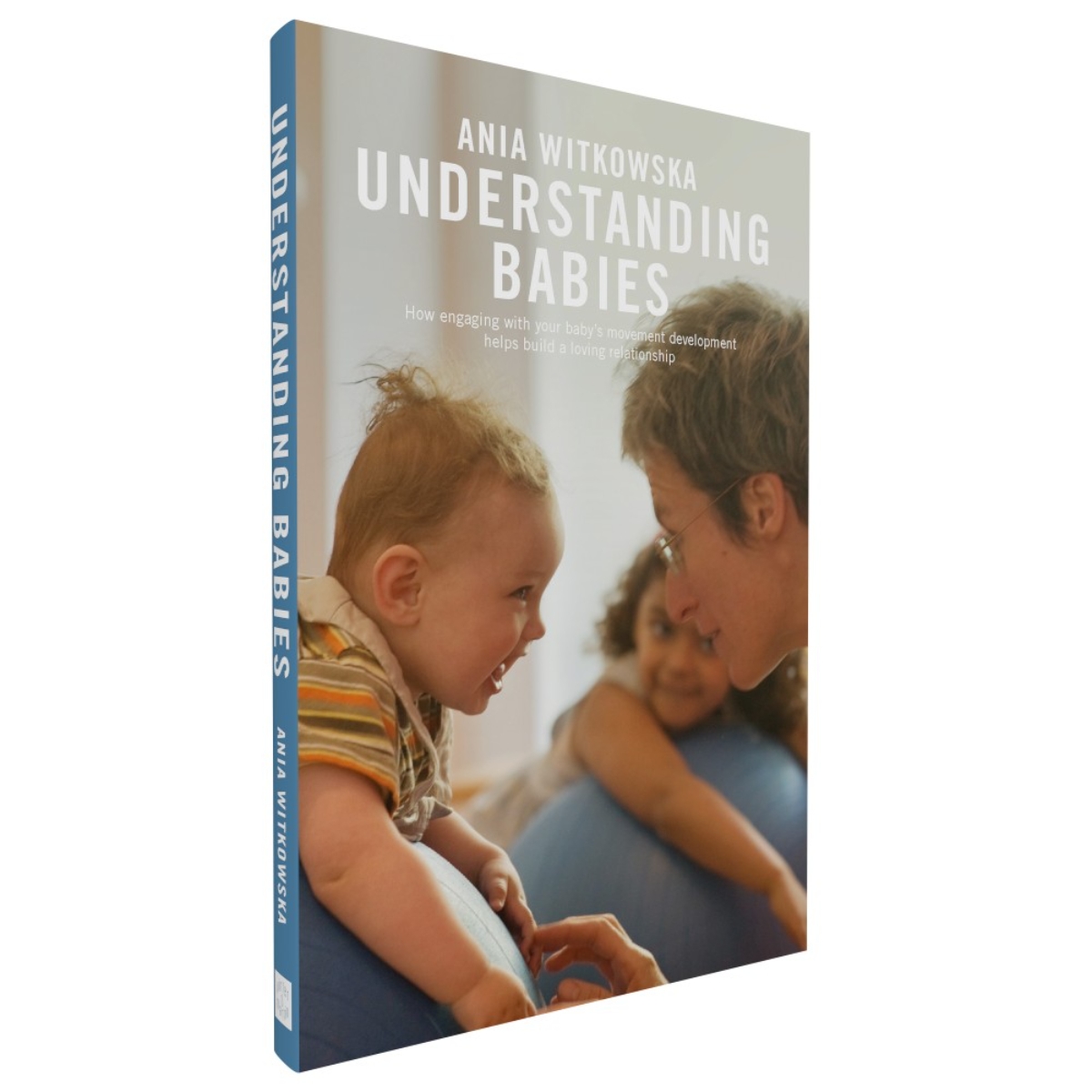 Understanding Babies: كيف تساعد التفاعل مع تطور حركة طفلك على بناء علاقة محبة تأليف أنيا ويتكوفسكا - 25 فبراير 2021